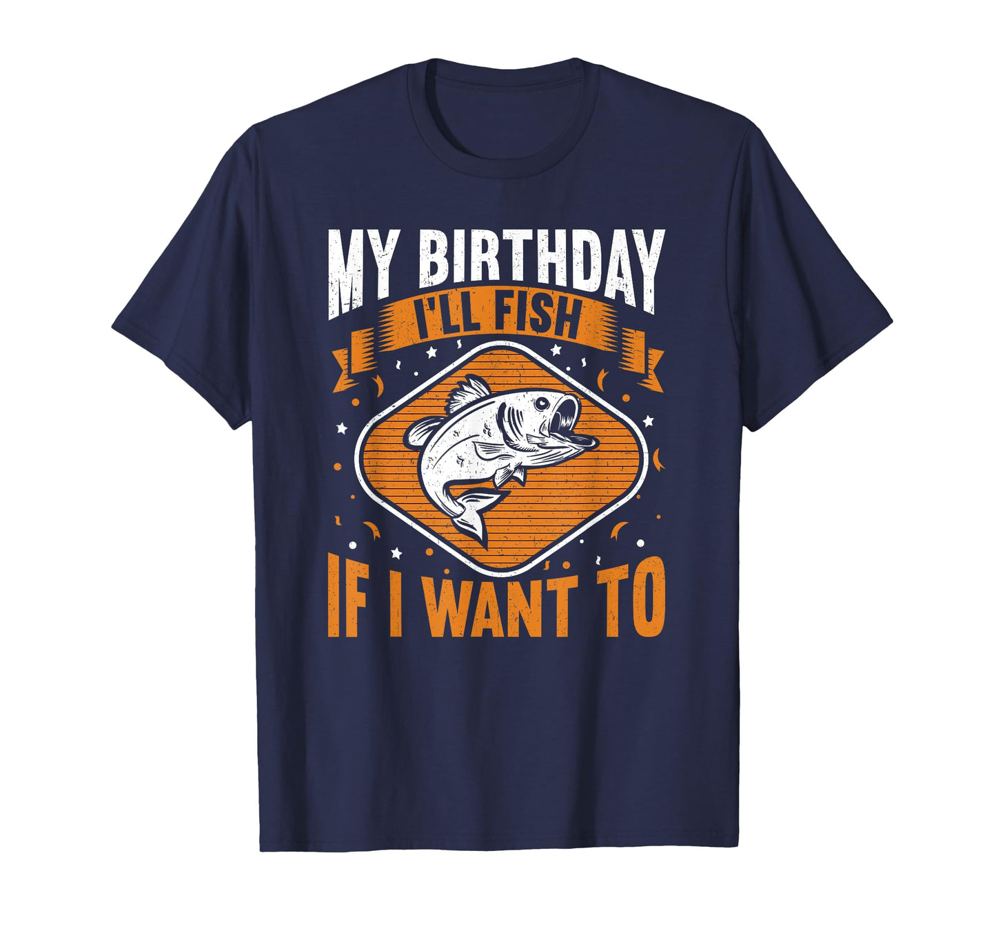 My Birthday I'll Fish If I Want To! Funny Birthday Fishing T-Shirt