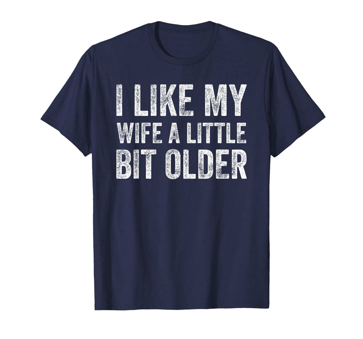 I Like My Wife A Little Bit Older Funny Humor Husband T-Shirt
