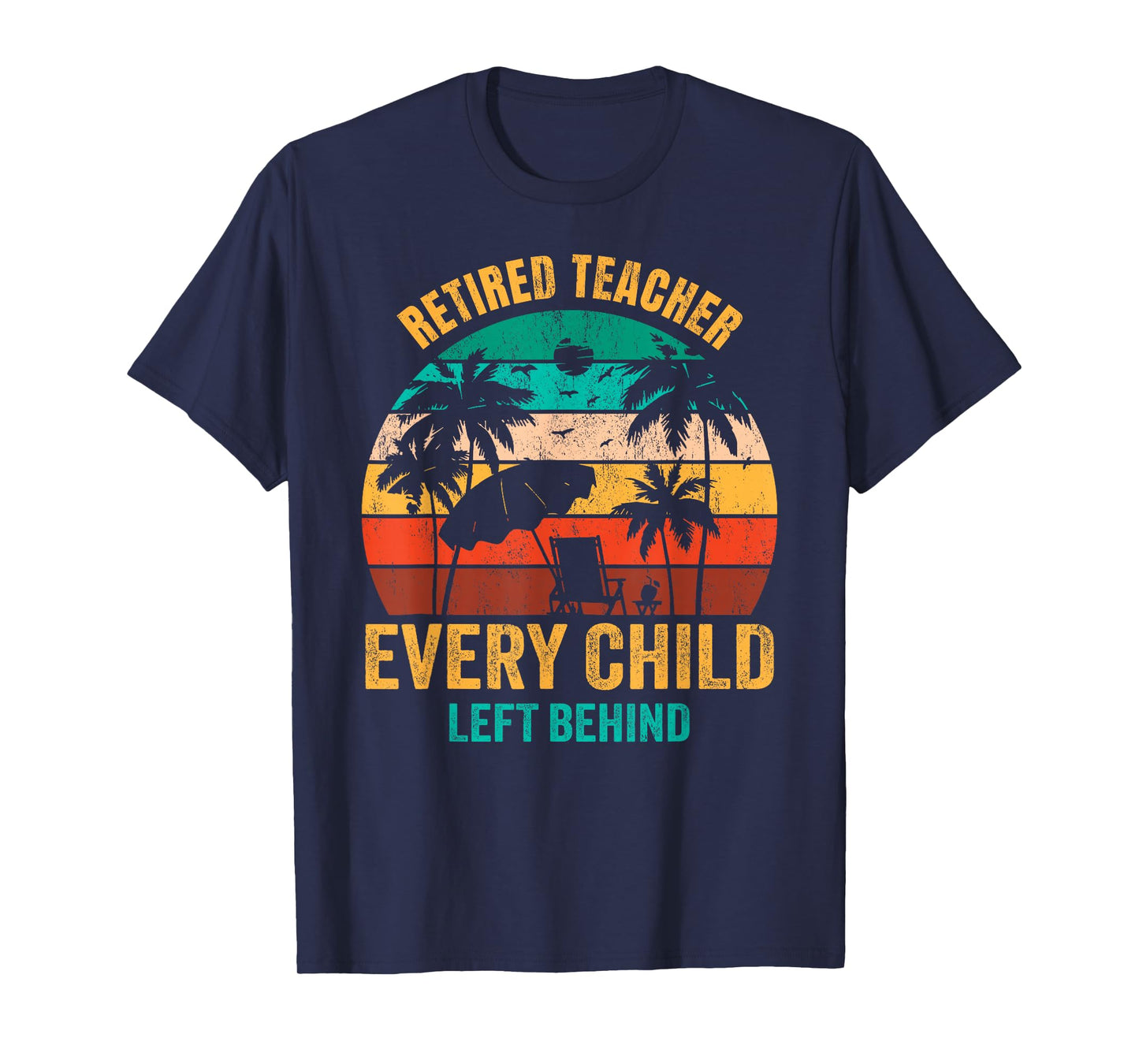 Retired Teacher Every Child Left Behind T-Shirt