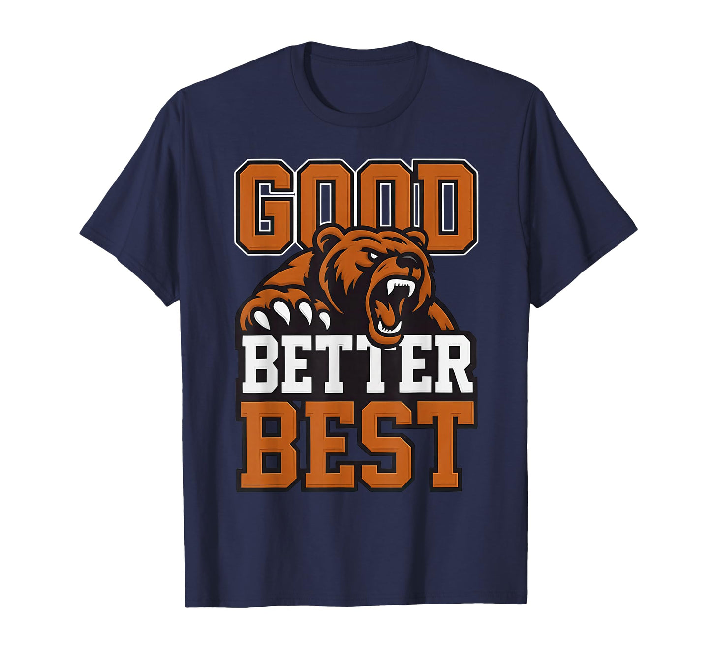 Good Better Best Never let it Rest, Till Your Good Gets Best T-Shirt
