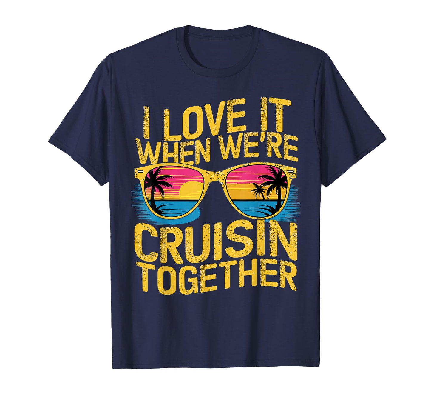 I Love It When We Re Cruising Together Cruise Ship T-Shirt