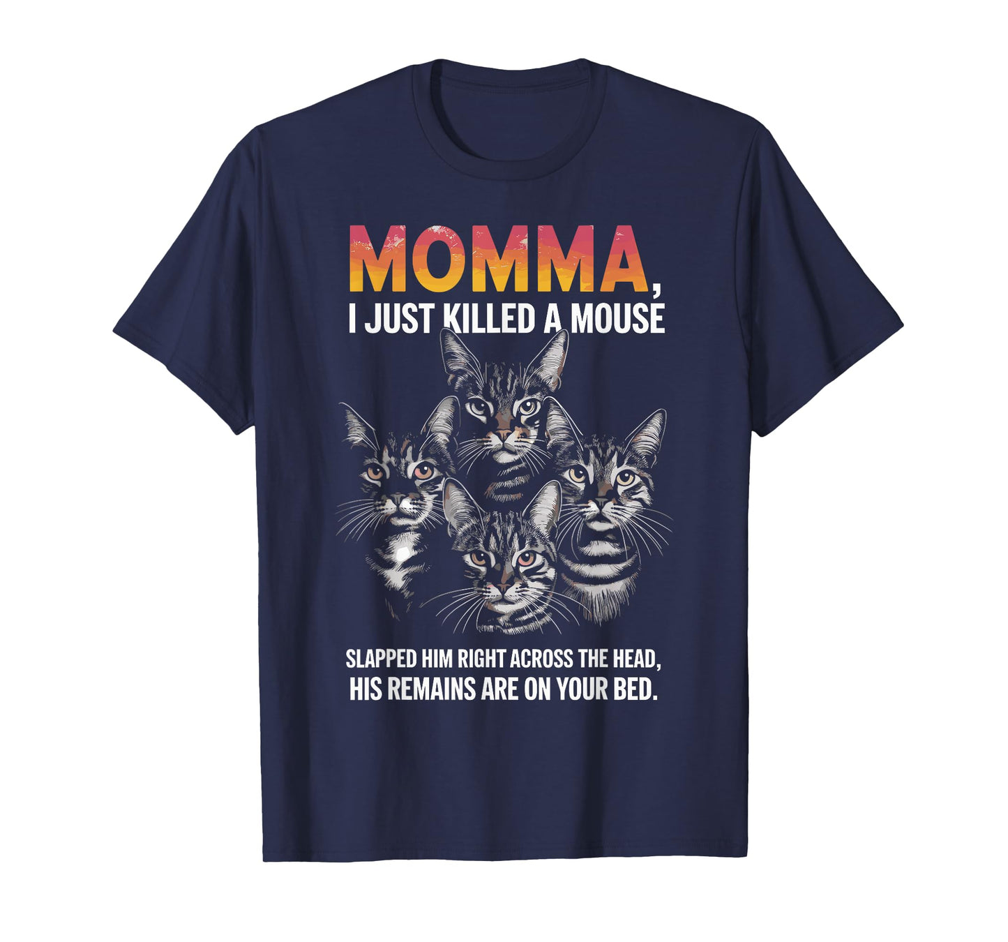 Cat Lovers Humor: Momma, I Just Killed a Mouse Men Women T-Shirt