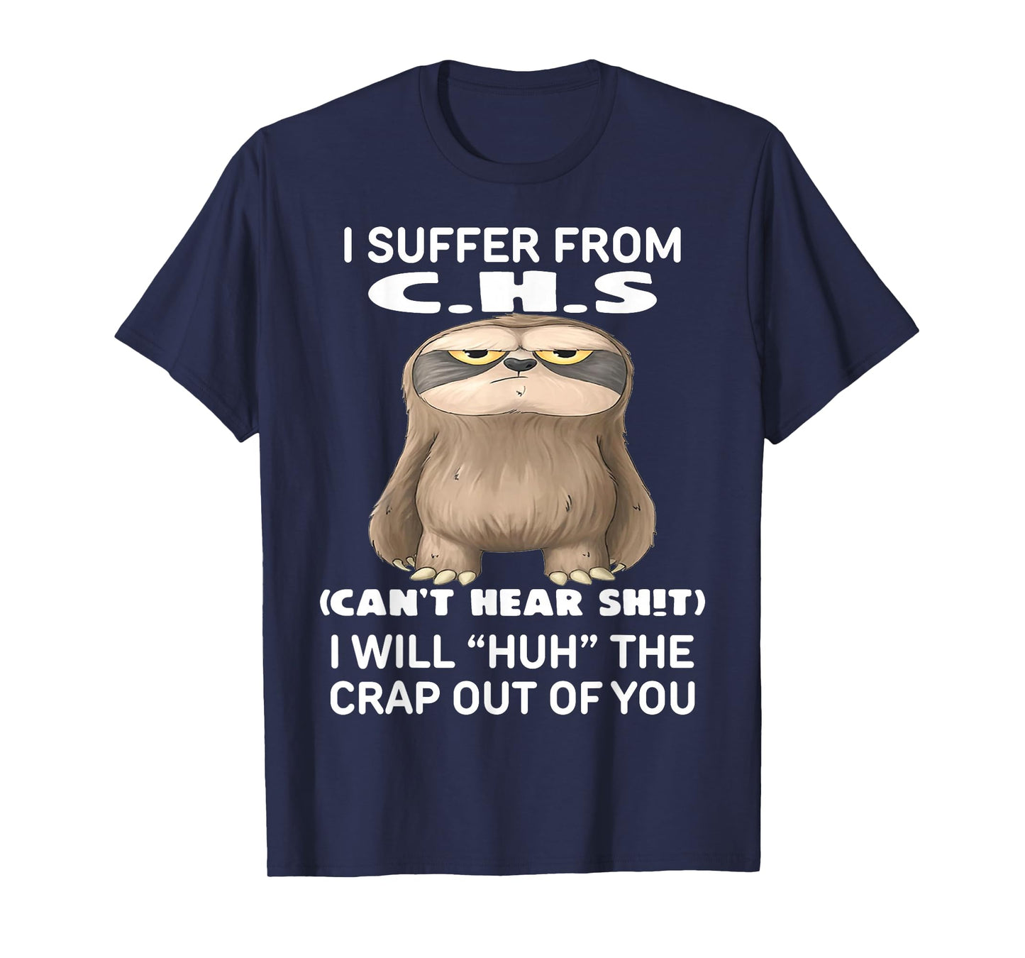 Sloth I Suffer from C.H.S I Will Huh The Crap Out of You T-Shirt