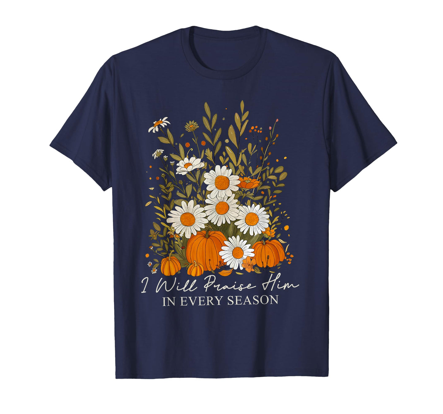 I Will Praise Him In Every Season Pumpkin Wildflower Autumn T-Shirt