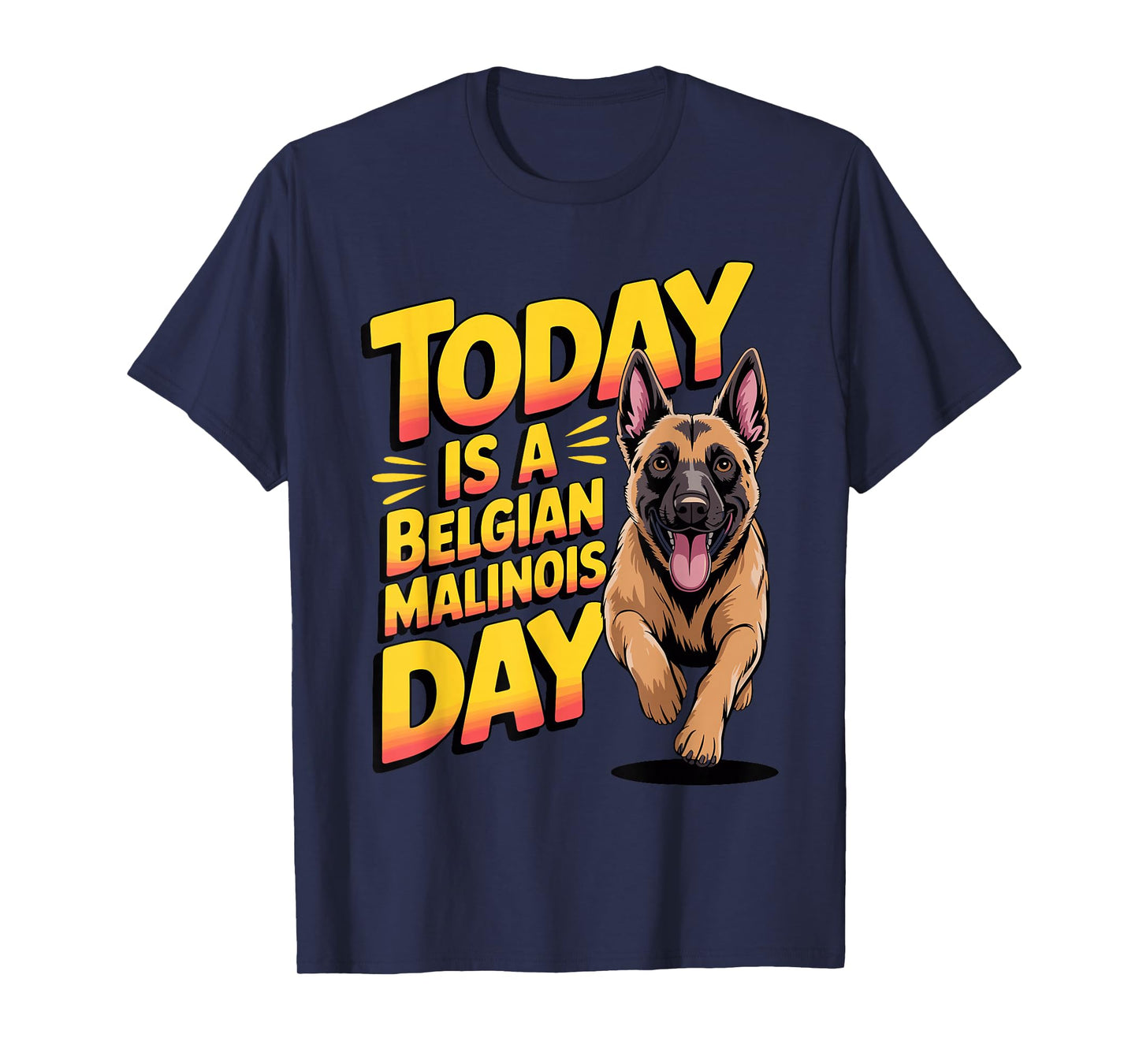 Today is a Belgian Malinois Day Cartoon Pet Funny Dog Breed T-Shirt
