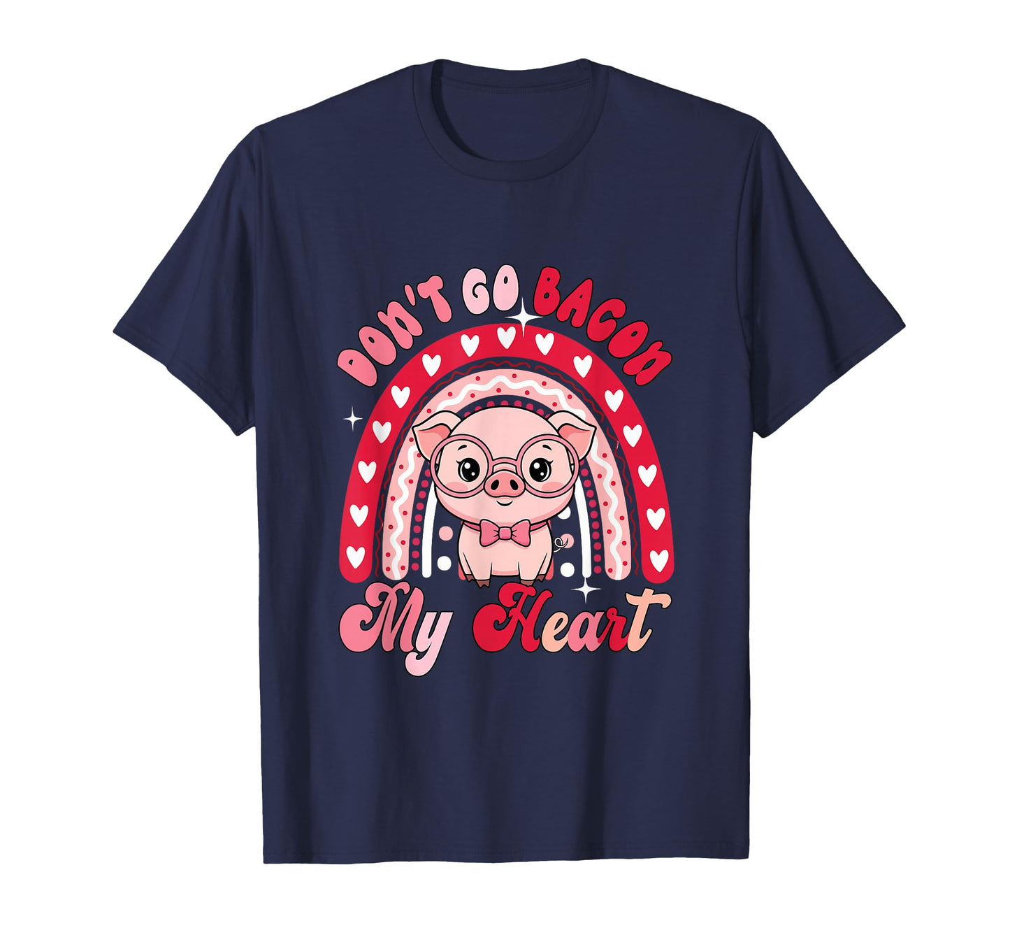 Don't Go Bacon My Heart Valentine Pig Rainbow Funny Chef T-Shirt
