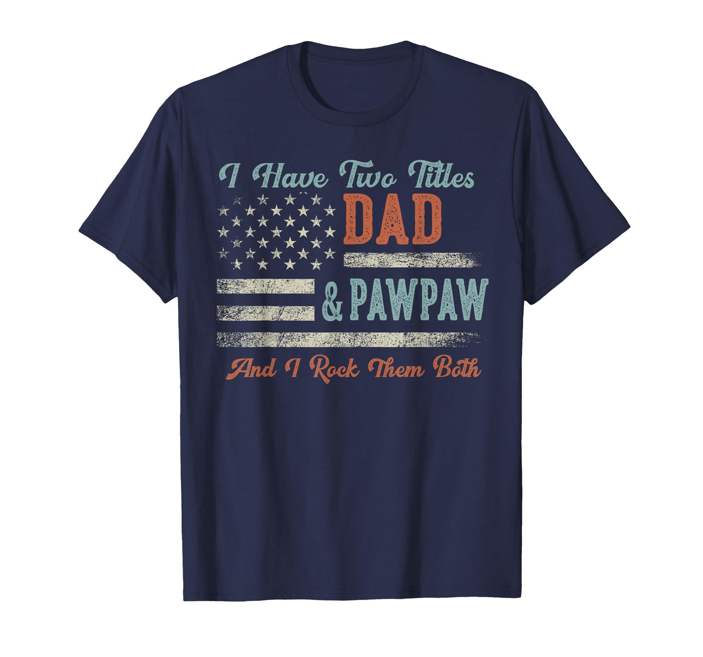 I Have Two Titles Dad & Pawpaw I Rock Them Both - Pawpaw T-Shirt
