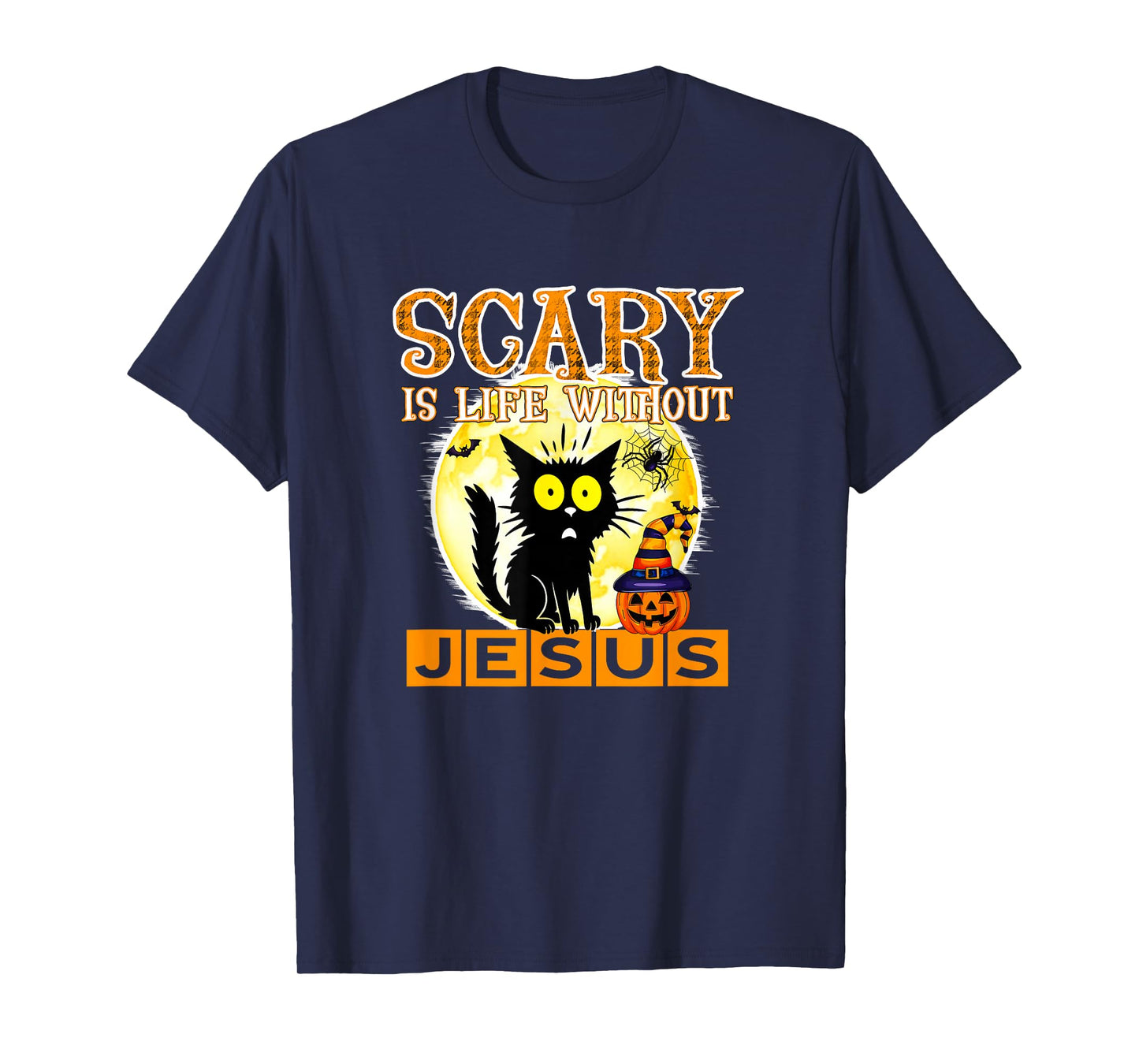 Scary is Life Without Jesus T-Shirt