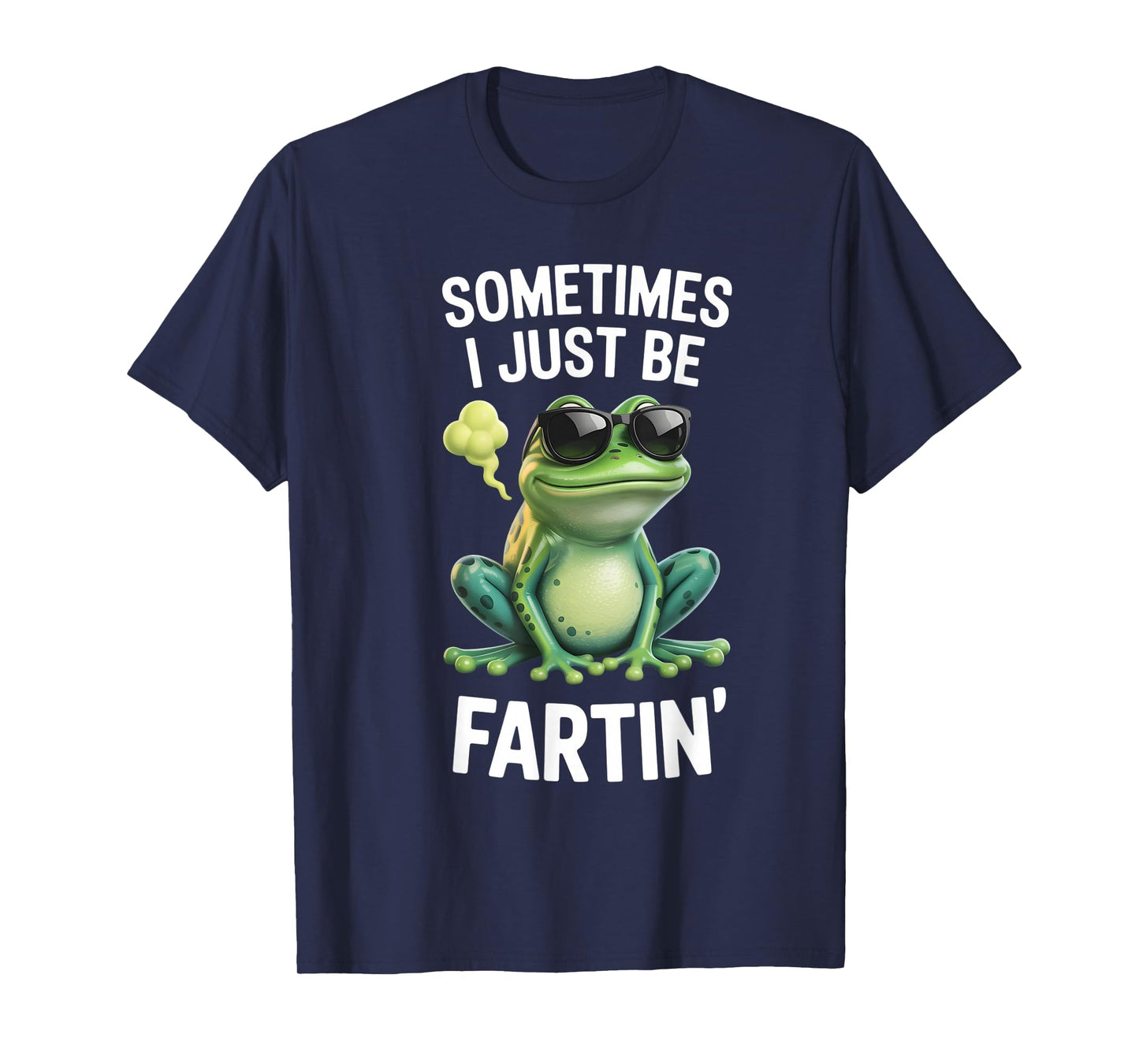Funny Frog - Sometimes I Just Be Fartin' T-Shirt