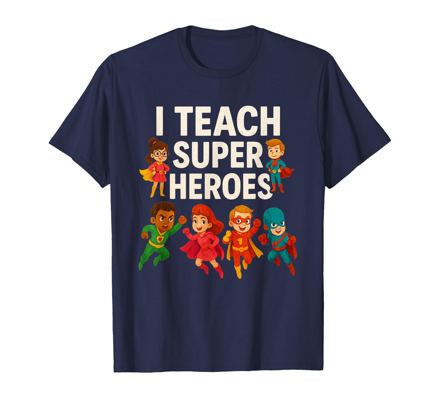 I Teach Super Heroes - Teacher T-Shirt