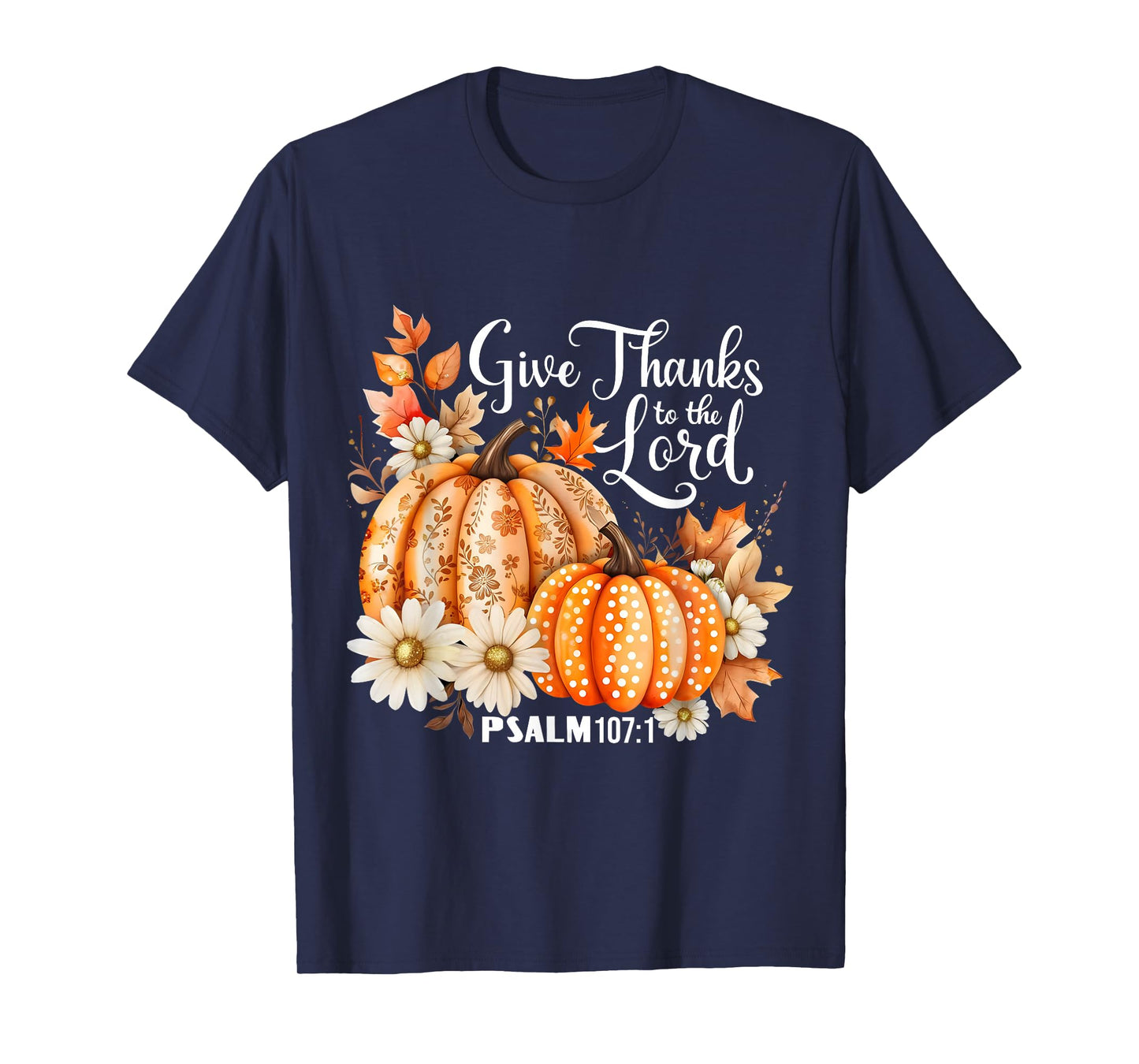Give Thanks to The Lord Psalm 107:1 Pumpkin Gift T-Shirt