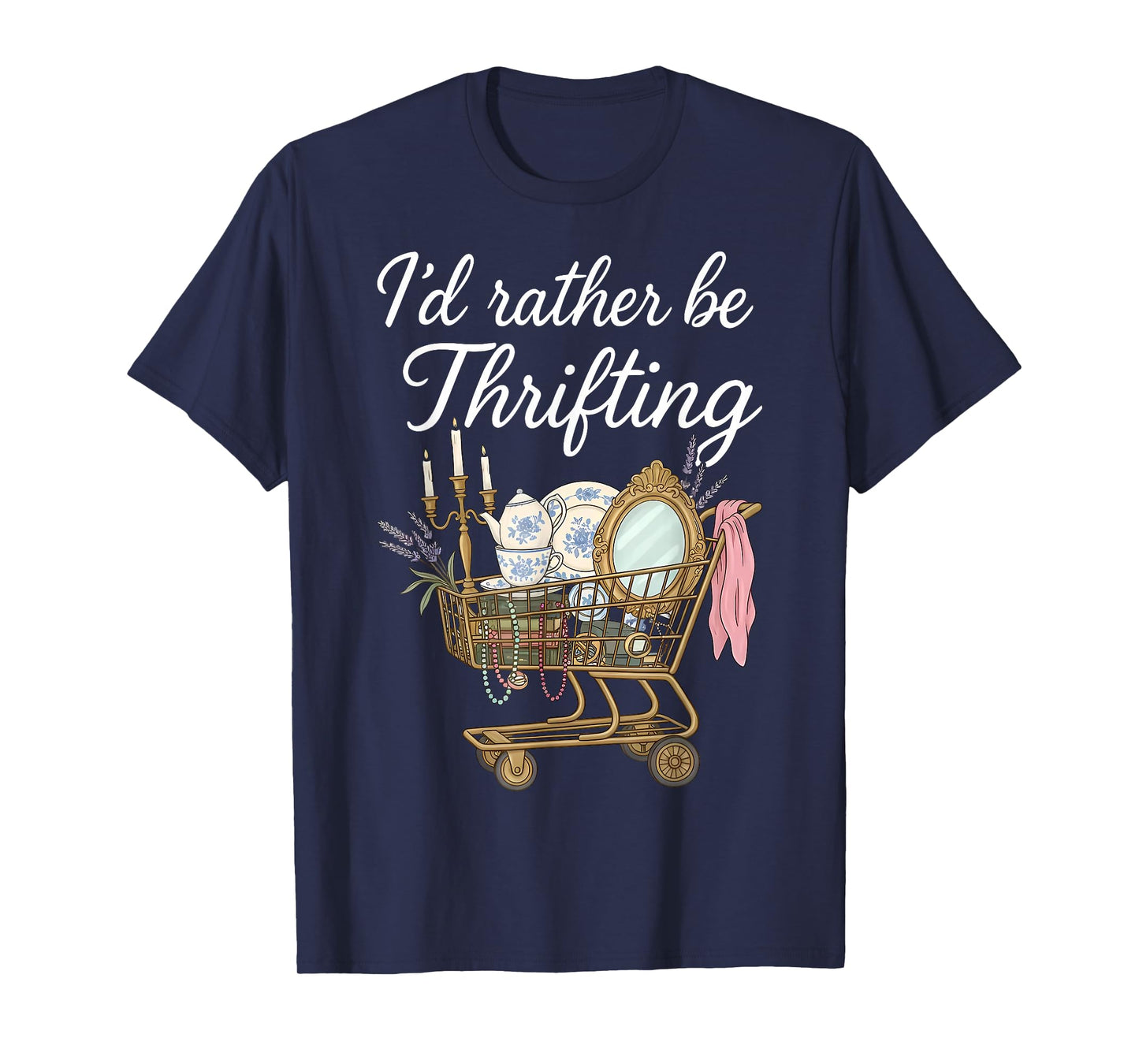 I'd Rather Be Thrifting Vintage Shopping Quote Thrift Lover T-Shirt