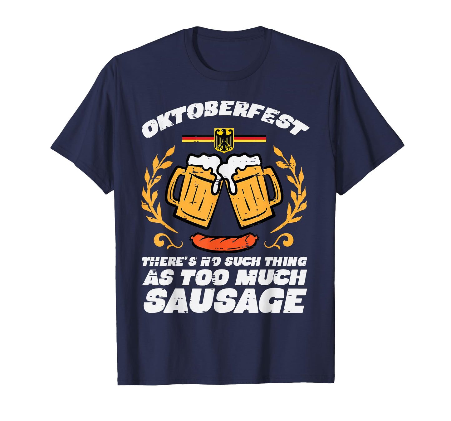 Oktoberfest No Such Too Much Sausage Funny German Men Women T-Shirt