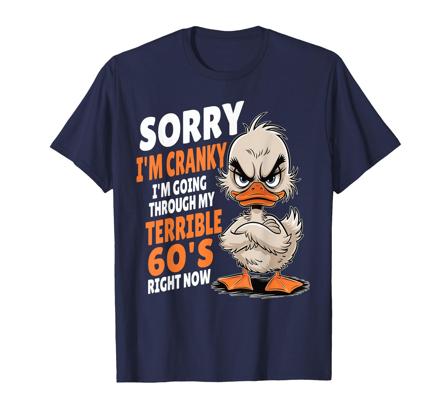 Duck Sorry I'm Cranky I'm Going Through My Terrible 60's T-Shirt