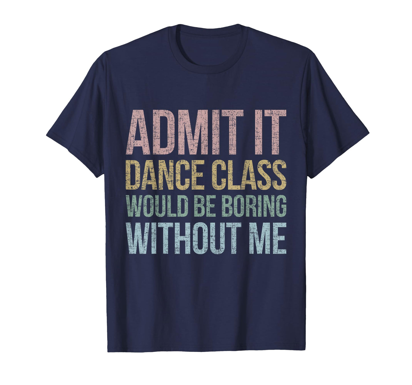 Admit It Dance Class Would Be Boring Without Me Dancer Retro T-Shirt