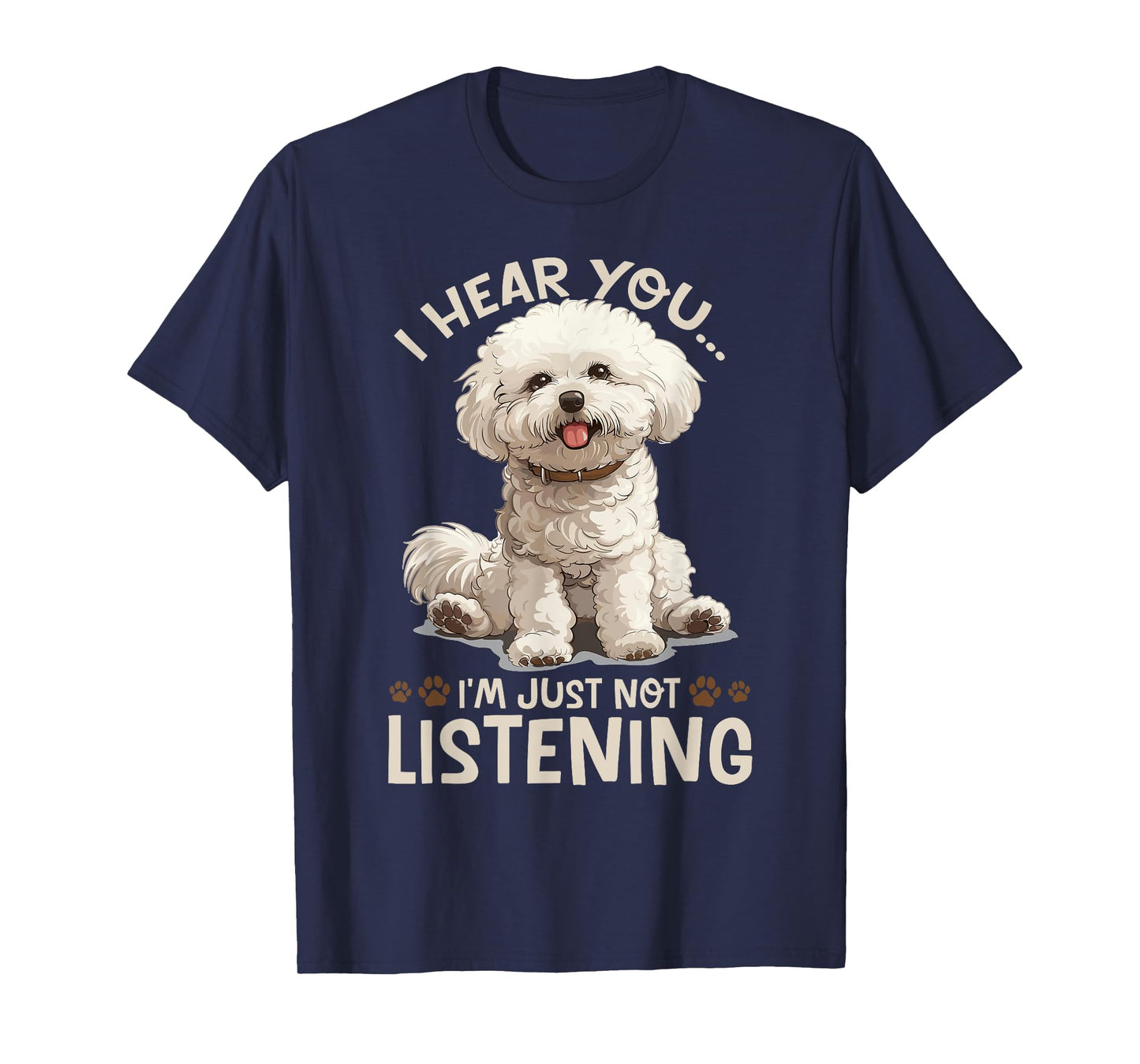 Bichon Frise Dog Breed I hear you… I´m just not Listening T-Shirt