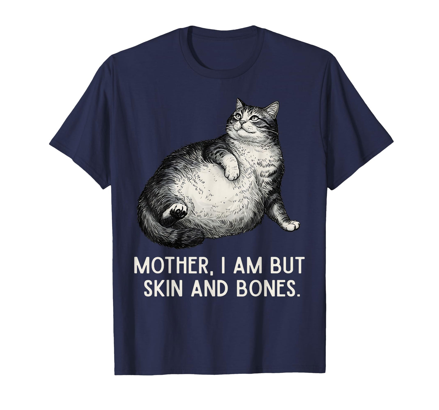 Mother I Am But Skin and Bones Funny Cat Mom Cat Lover T-Shirt