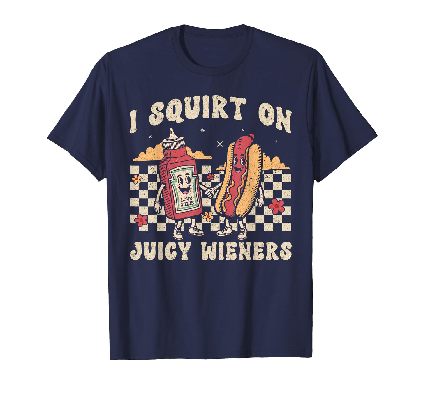 I Squirt On Juicy Wieners Funny Saying Adult Humor Men Women T-Shirt