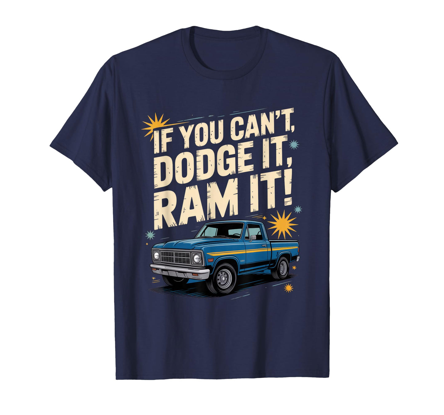 If You Can't Dodge It, Ram It + Truck Lovers + Bold Attitude T-Shirt