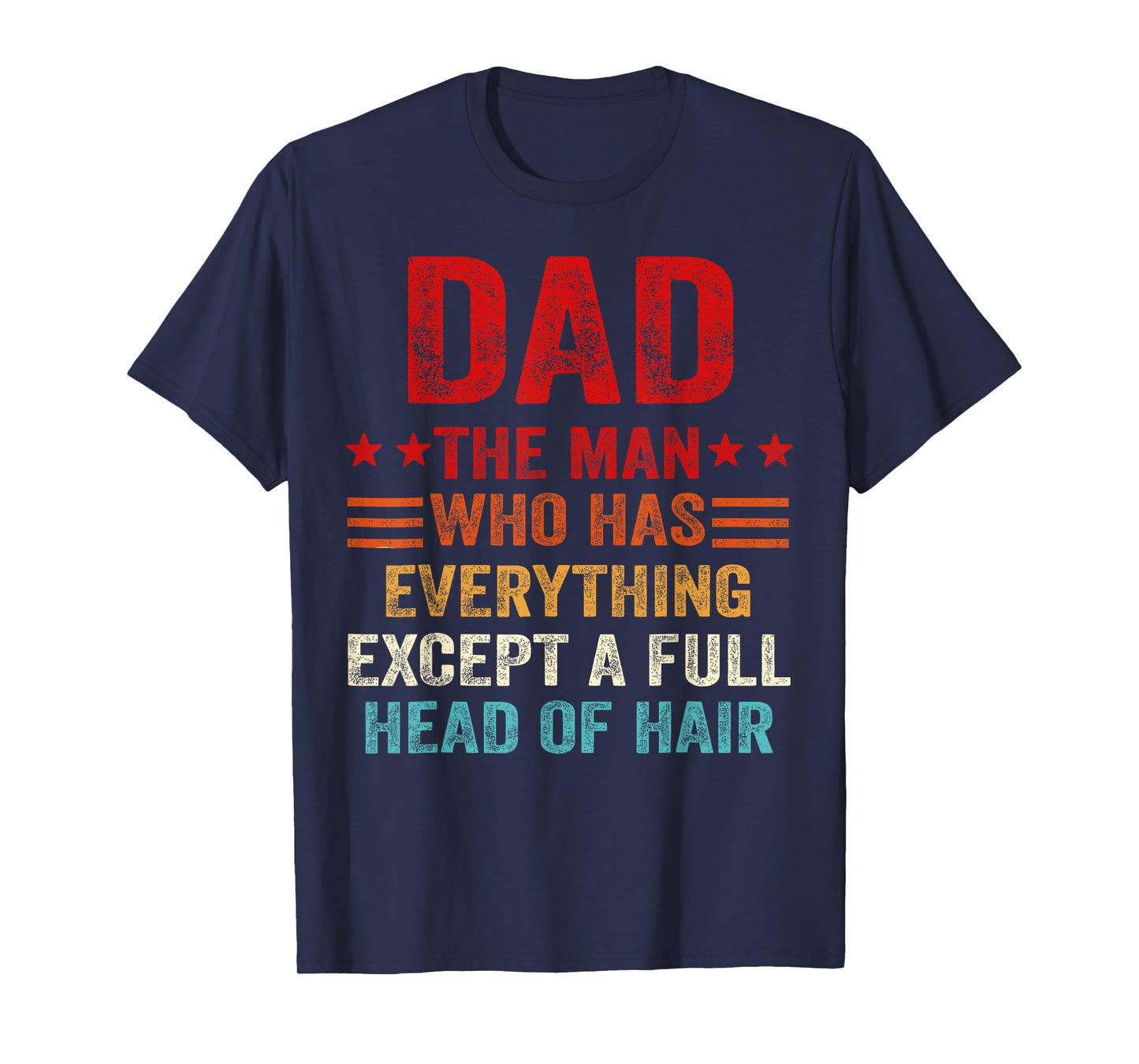 Dad The Man Who Has Everything Except A Full Head of Hair T-Shirt