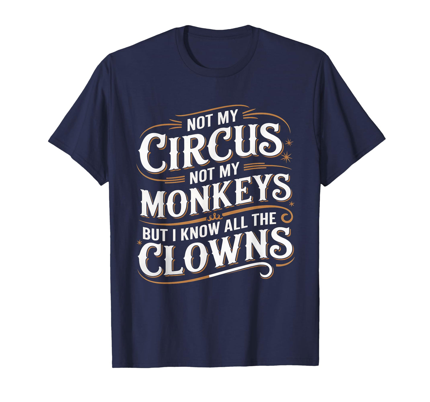Not My Circus Not My Monkeys But I Know All The Clowns Funny T-Shirt