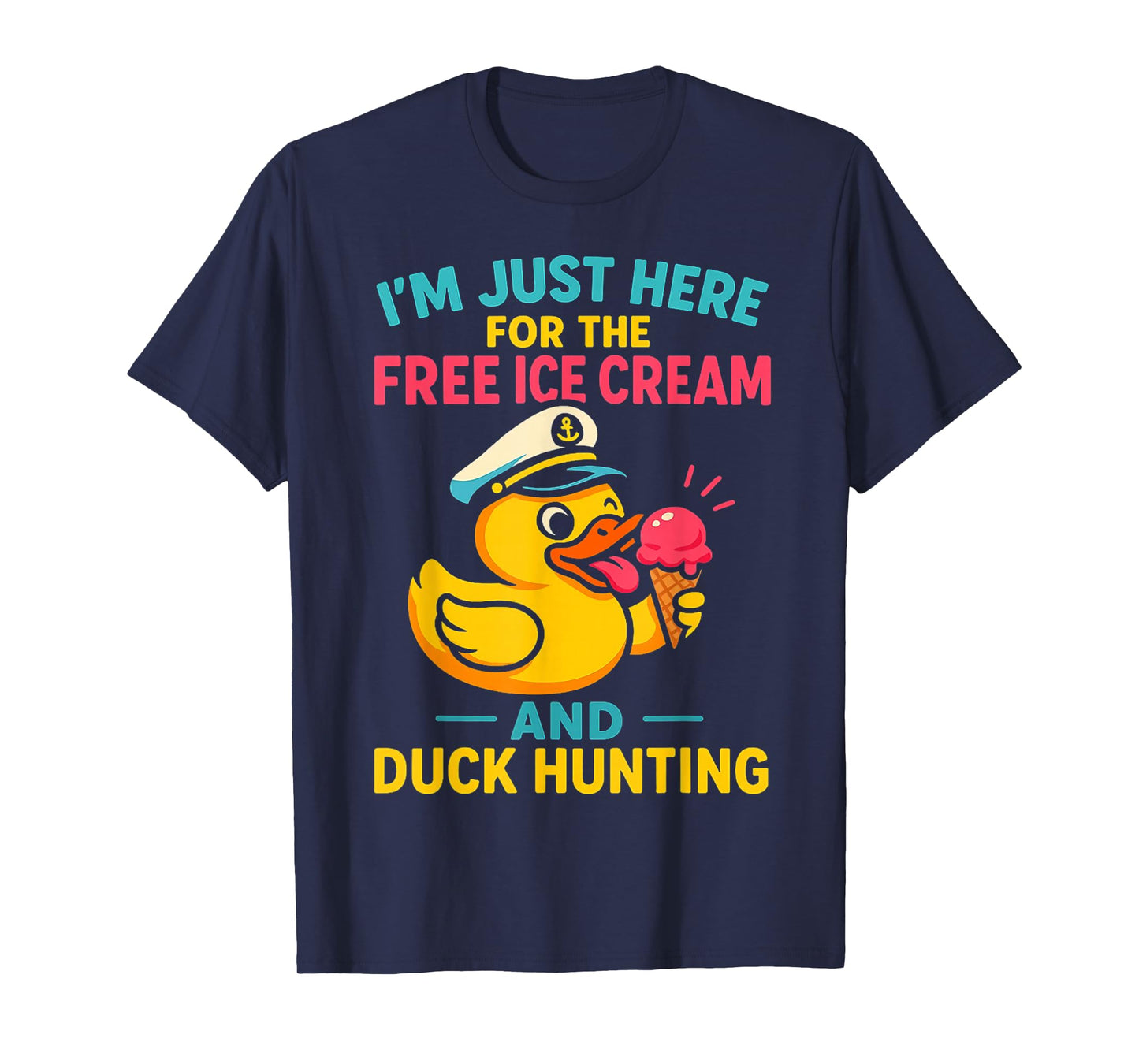 Just Here for The Free Ice Cream & Duck Hunting Funny Cruise T-Shirt