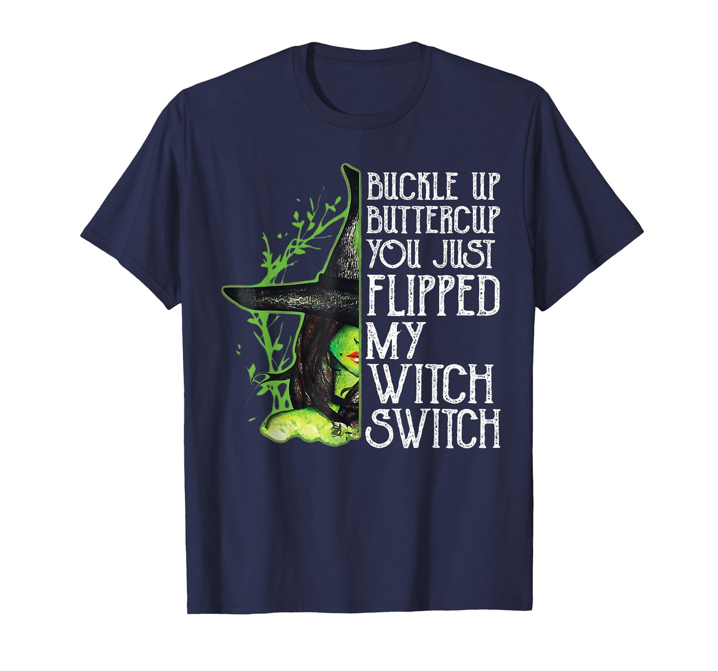 Witch Buckle Up Buttercup You Just Flipped My Witch Switch T-Shirt