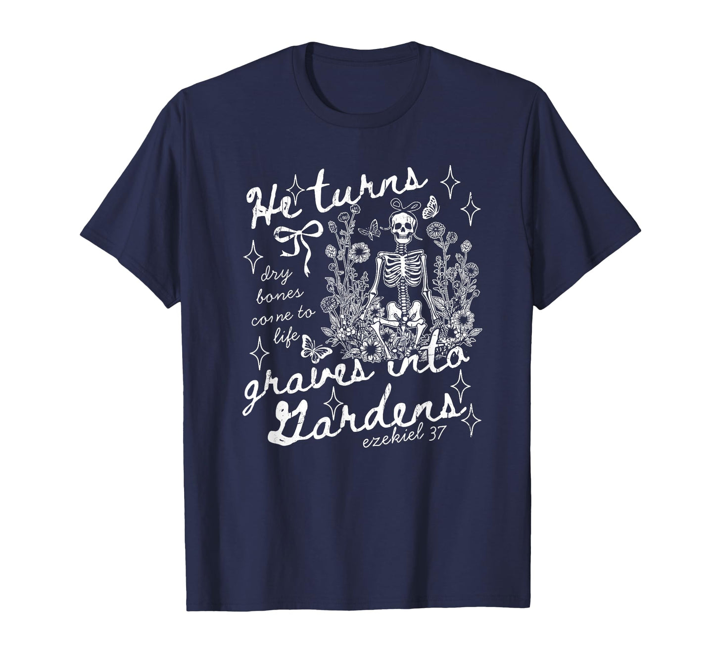 He Turns Graves Into Gardens, Ezekiel 37 T-Shirt