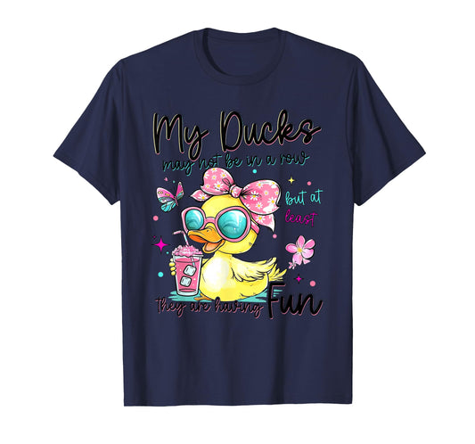 My Ducks May Not Be in A Row But at Least They are HavingFun T-Shirt