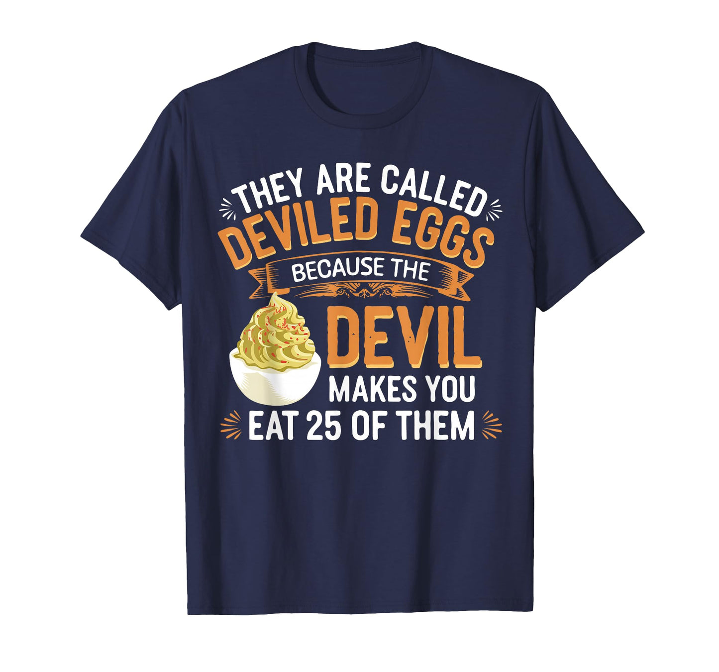 Deviled Egg Because The Devil Makes You Eat All Deviled Eggs T-Shirt