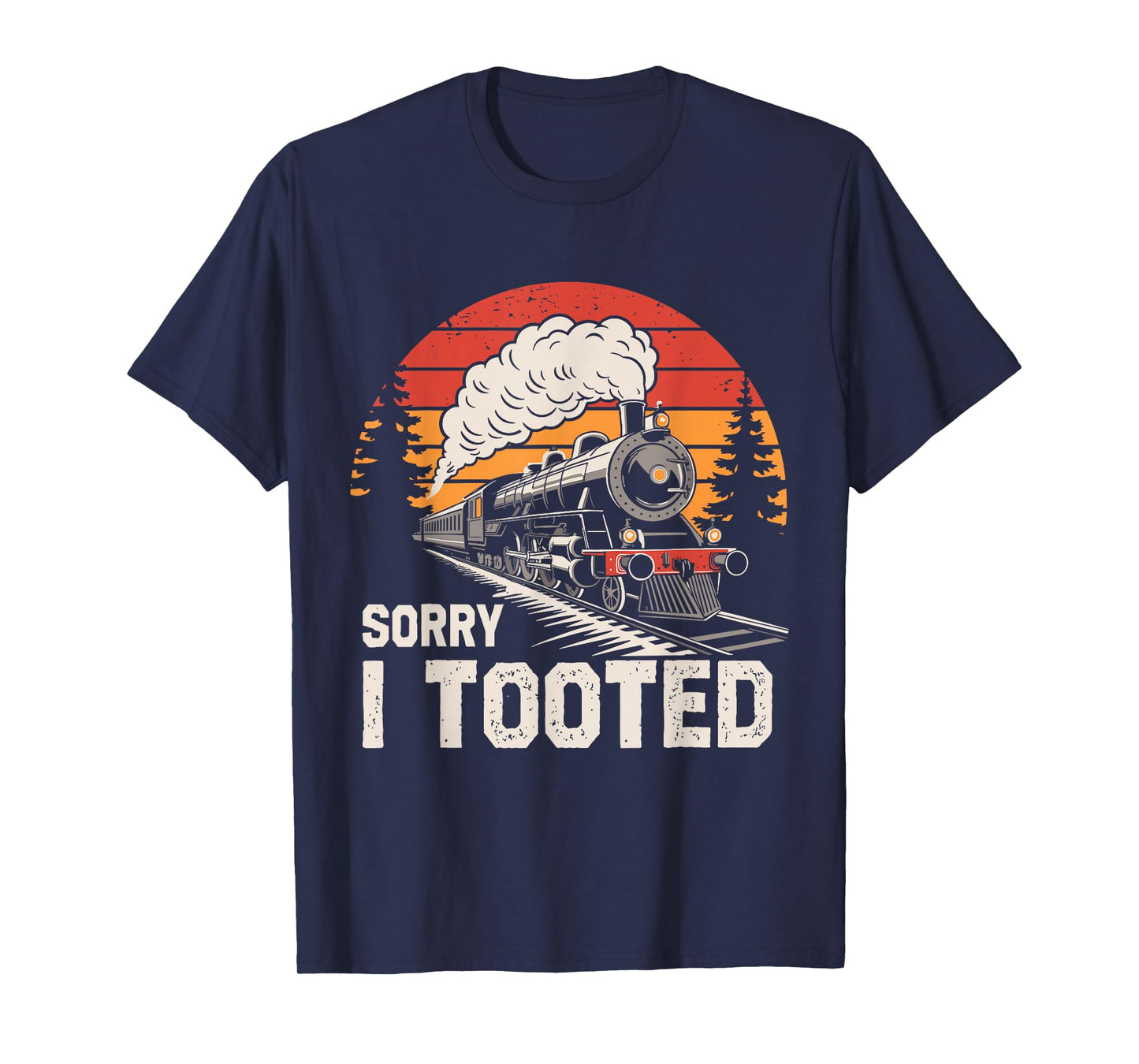 Sorry I Tooted Funny Train Lover Boys Men Collector Railroad T-Shirt