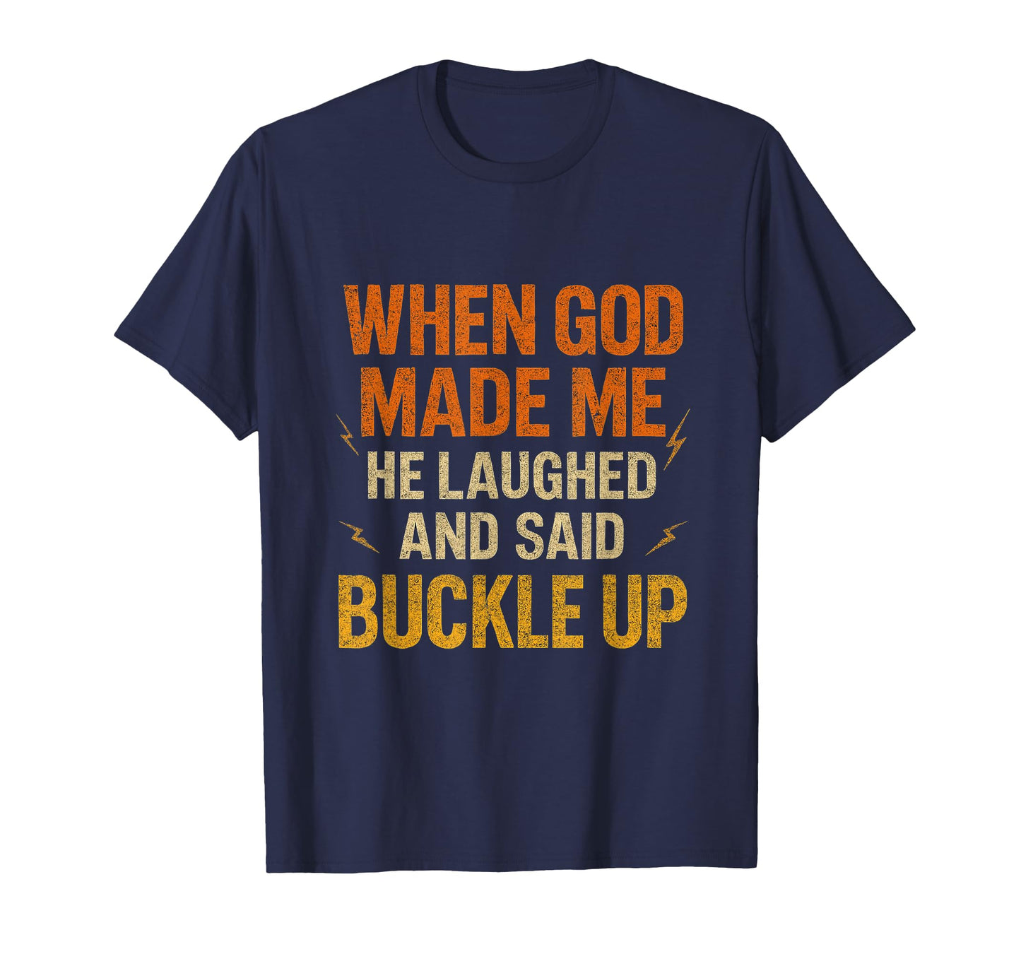 When God Made Me He Laughed and Said Buckle Up Funny Faith T-Shirt