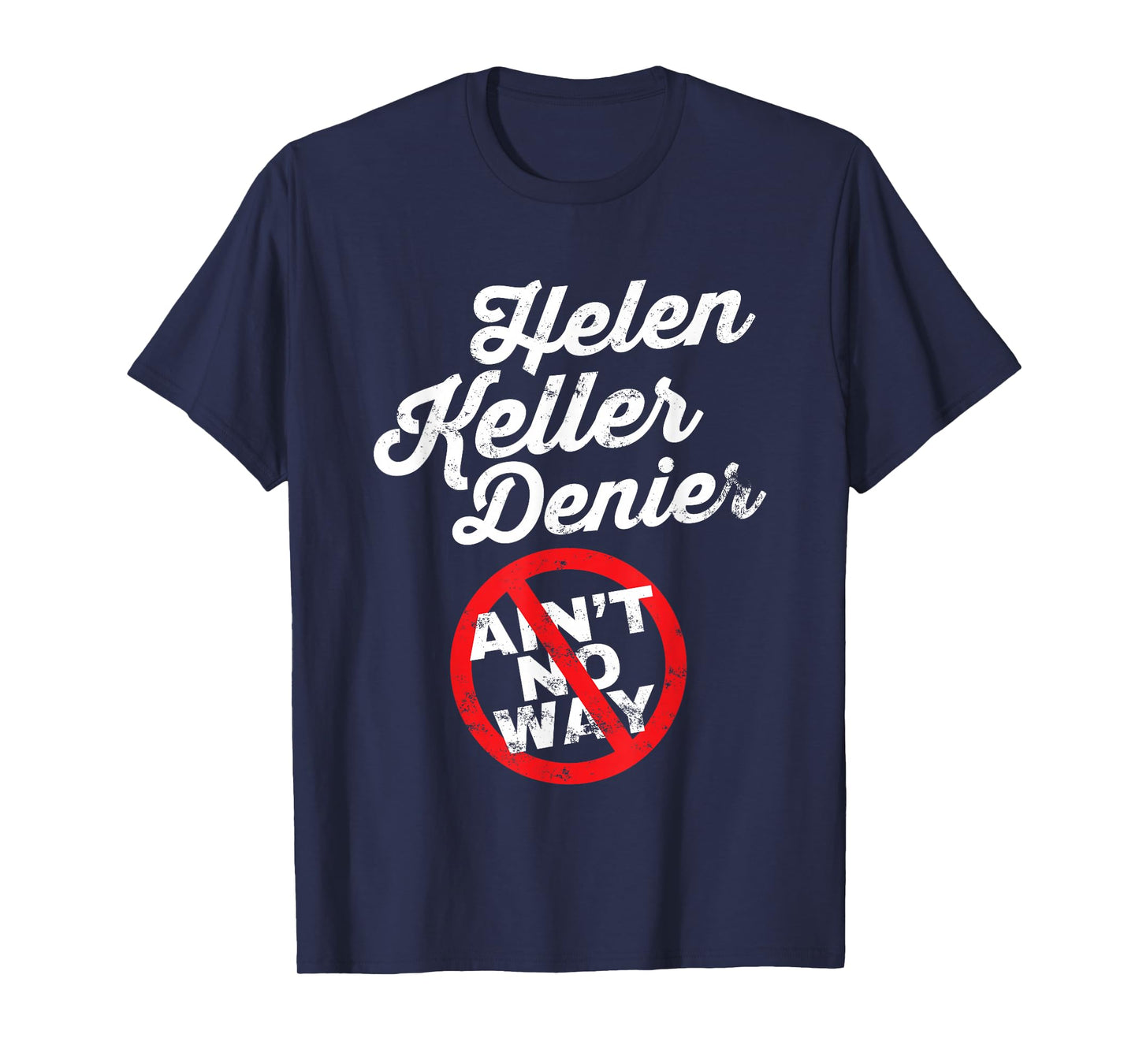 Helen Keller Meme, Denier Joke, Funny History Satire Joke T-Shirt