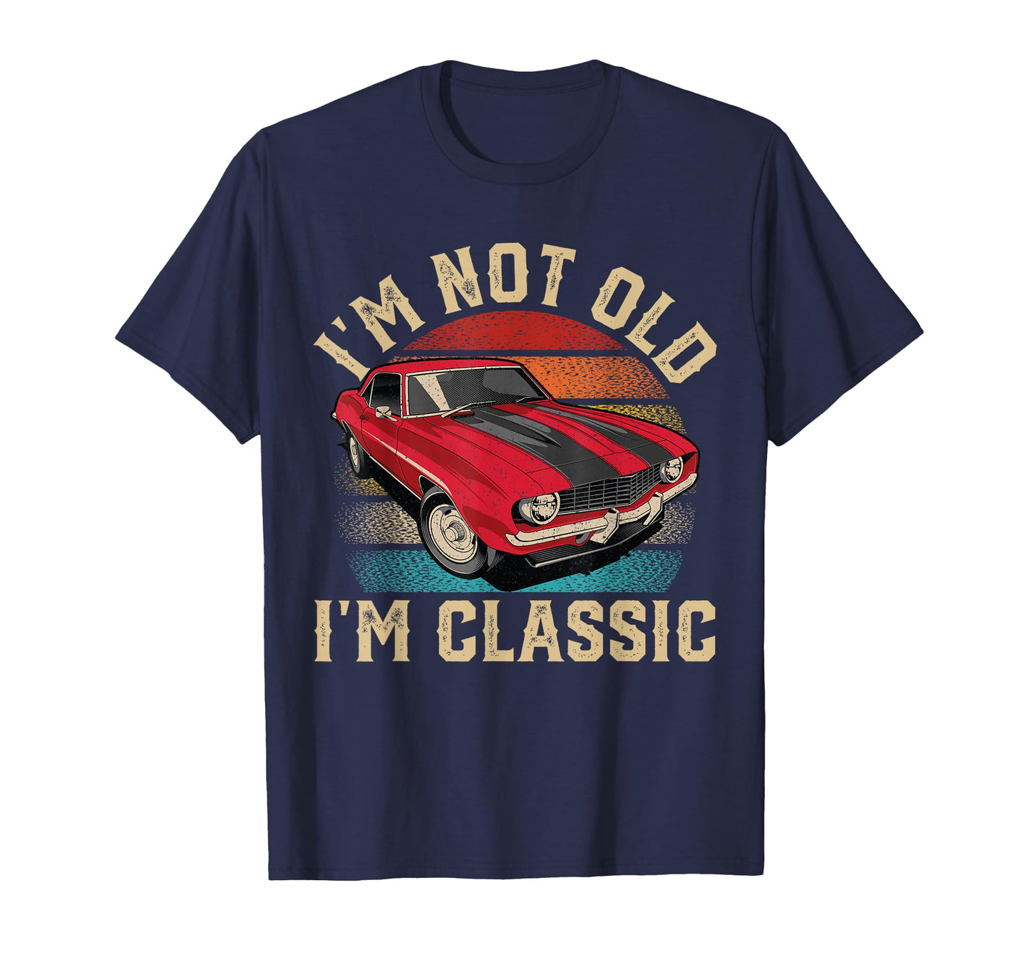 I'm Not Old I'm Classic Father's Day Vintage Car Men Dad T-Shirt