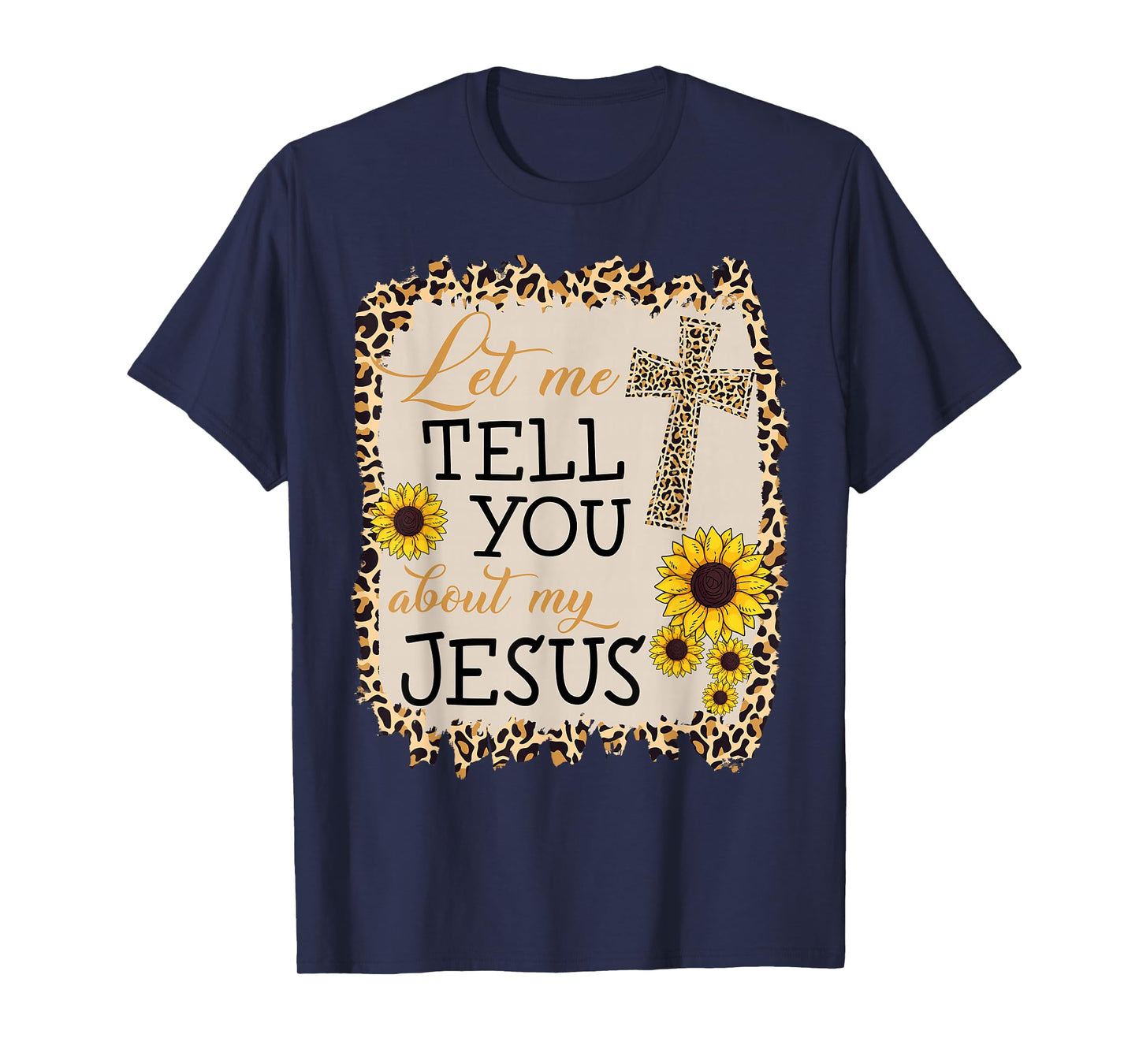 Christian Tell You My Jesus Christ Leopard Sunflower T-Shirt