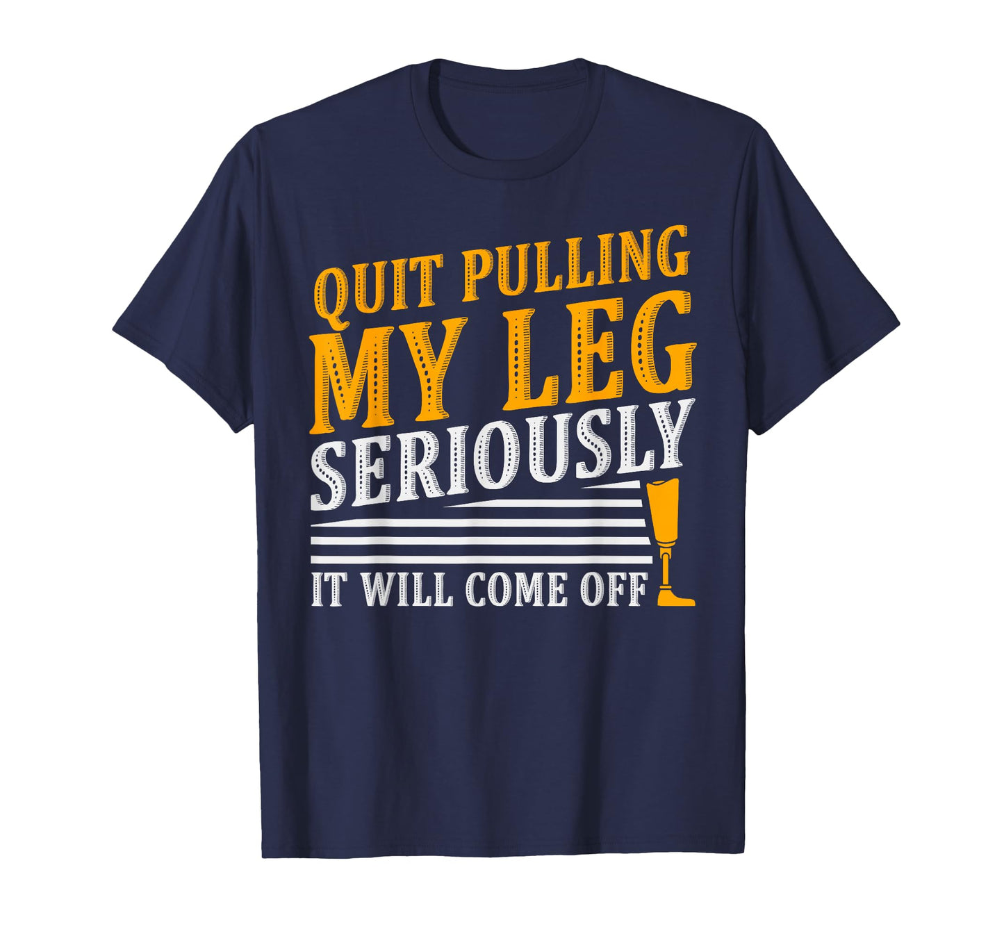 It Will Come Off Amputee Prosthetic Leg Arm T-Shirt