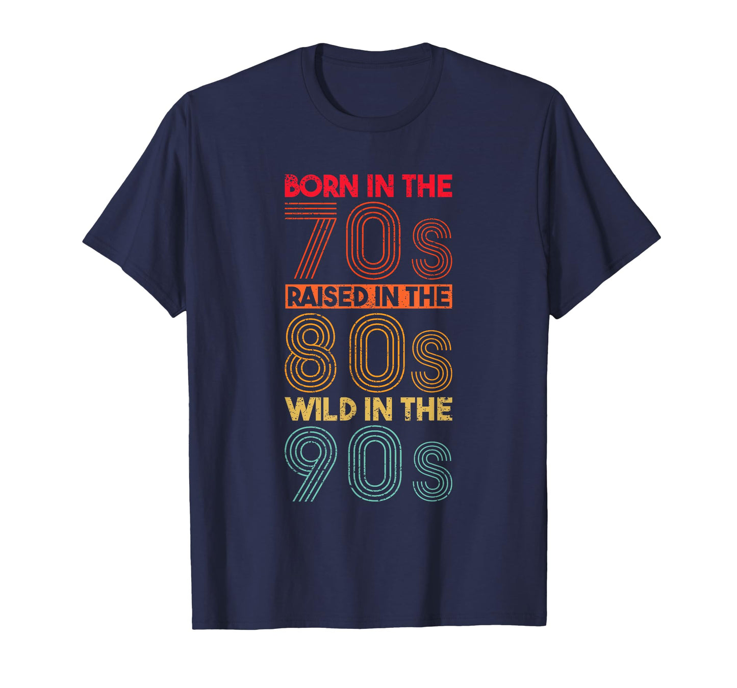 Born In The 70s - Raised In The 80s - Wild In The 90s T-Shirt