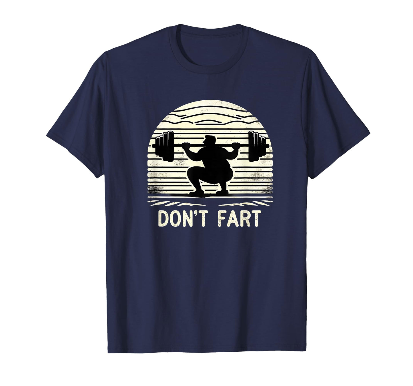 Don't Fart Fitness Gym Workout Weights Squat Humor 0CT9U6 T-Shirt