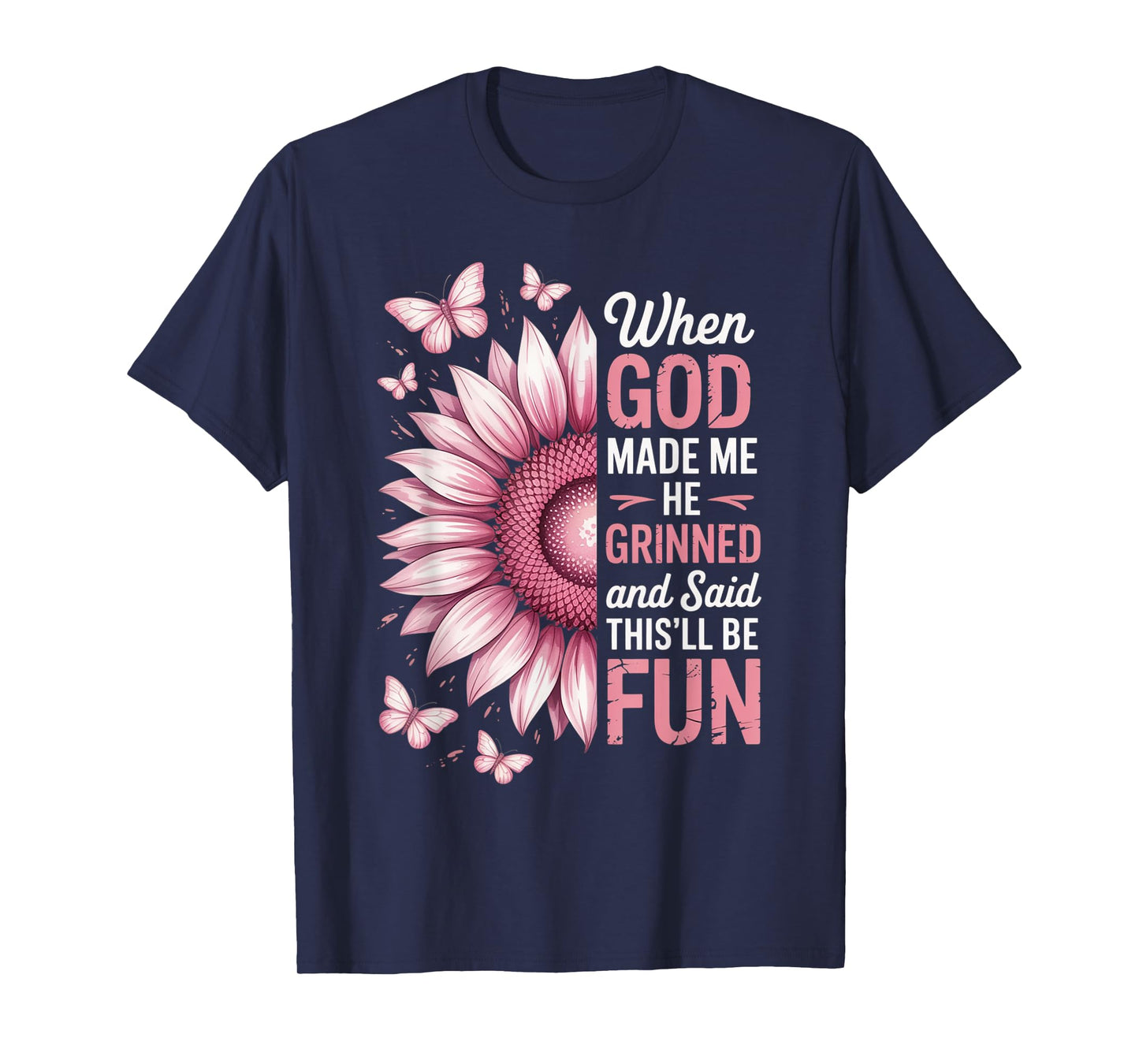 When God Made Me He Grinned Said This'll Be Fun Sarcastic T-Shirt
