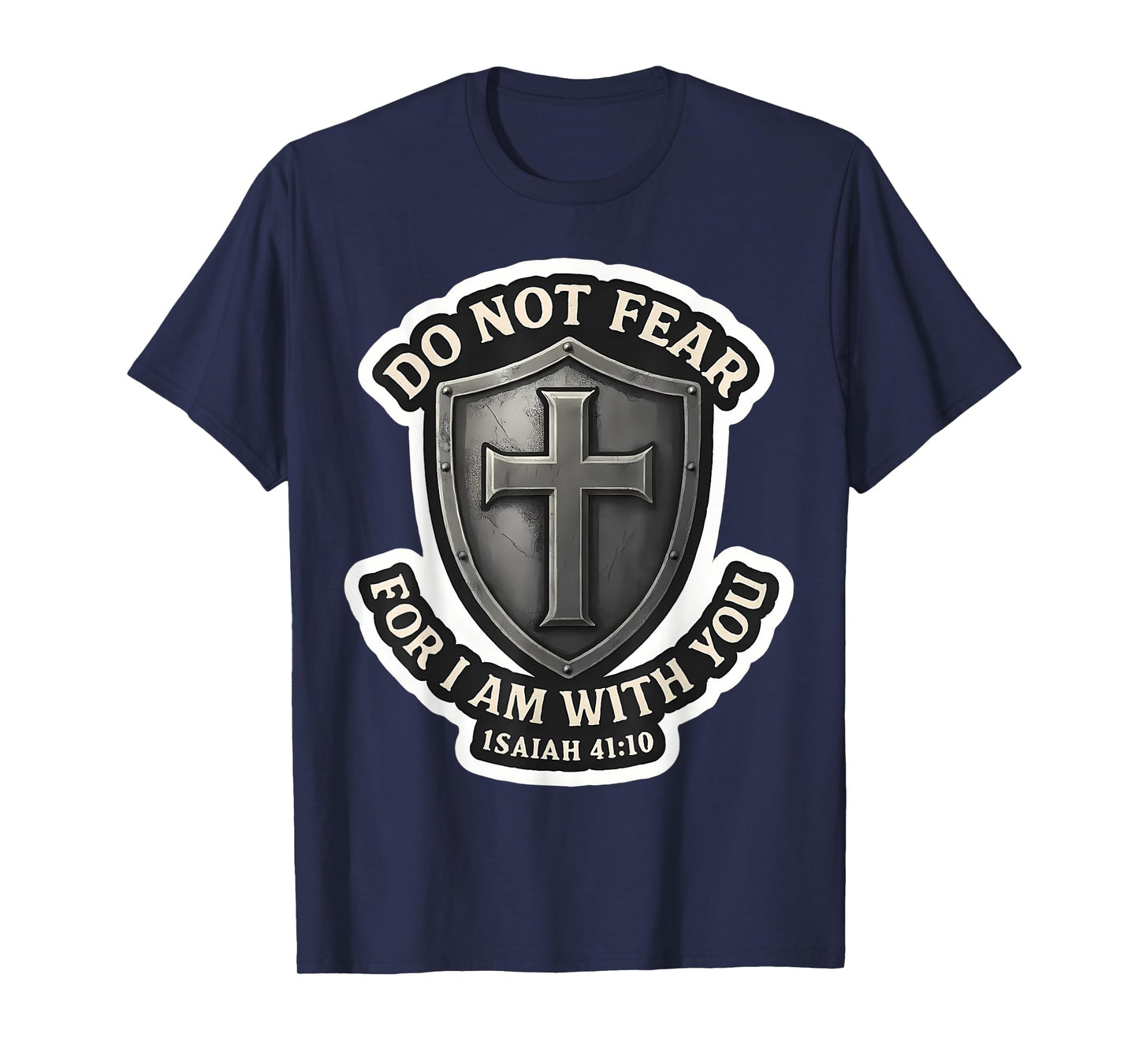 Do Not Fear for I Am with You Isaiah 41:10 Bible Verse T-Shirt