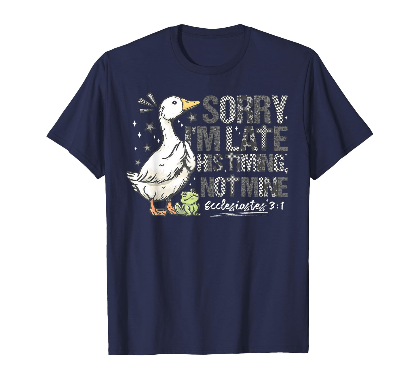 Sorry I'm Late His Timing Not Mine Christian Silly Goose T-Shirt