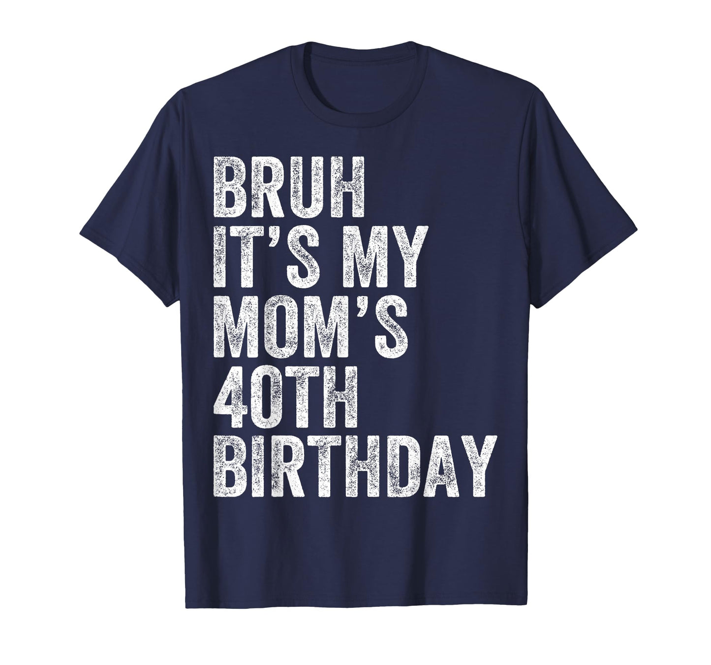 Bruh It's My Mom's 40th Birthday 40 Years Old Mom Funny T-Shirt