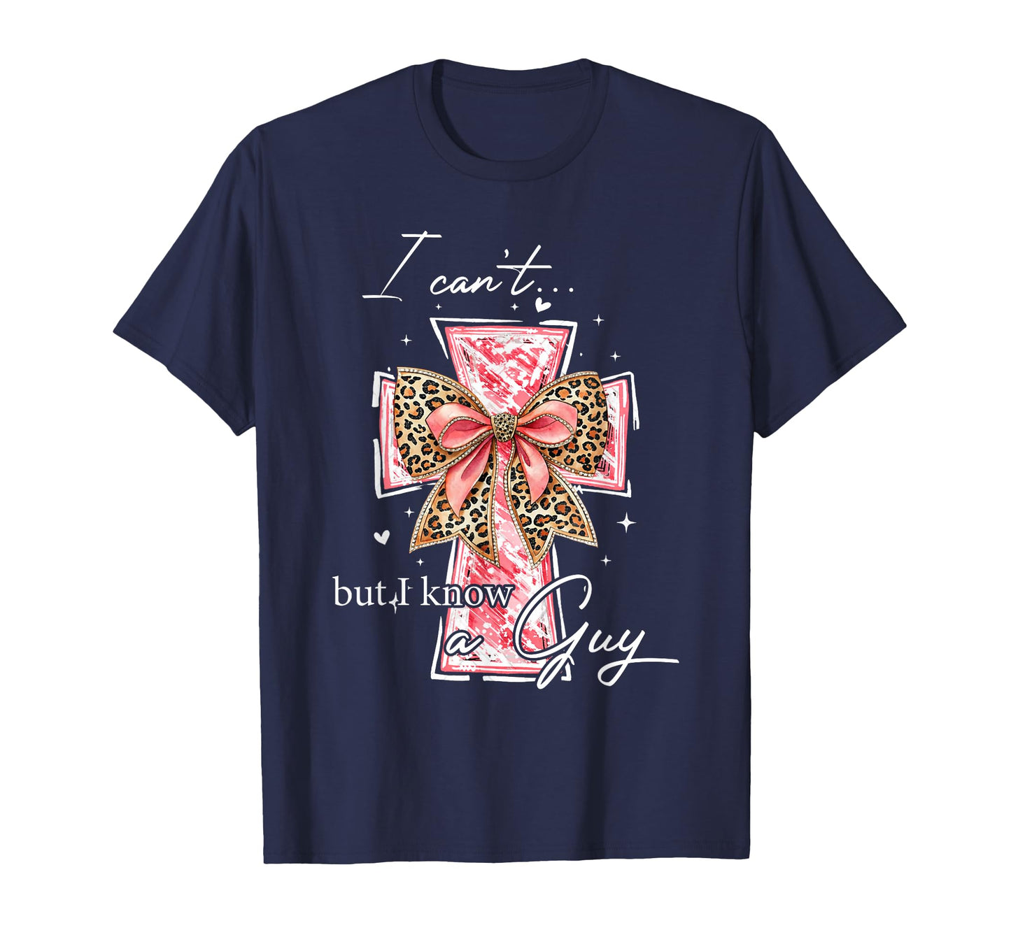 I Can't But I Know A Guy Jesus Cross Funny Christian Cross T-Shirt