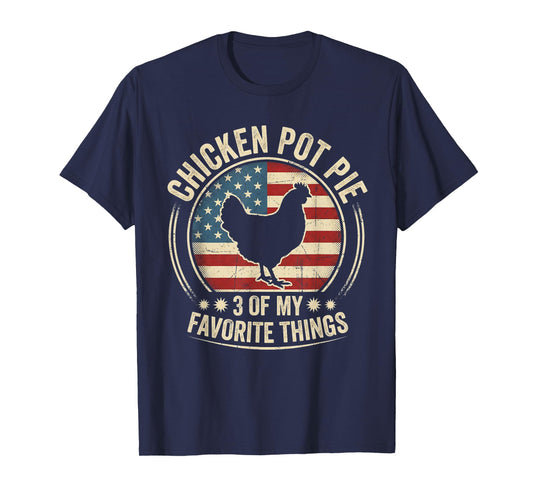 Chicken Pot Pie Three of My Favorite Things Funny Pot Pie T-Shirt