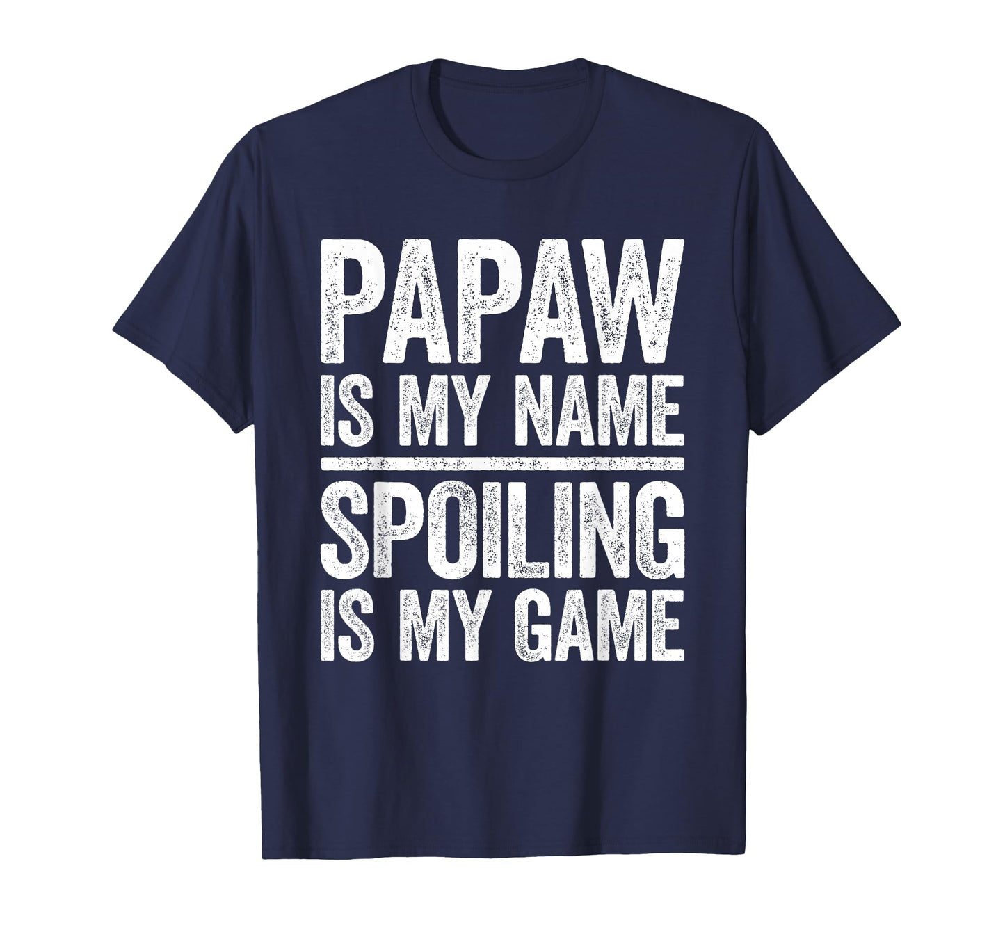 Papaw Is My Name Spoiling Is My Game Shirt Men Fathers Day T-Shirt