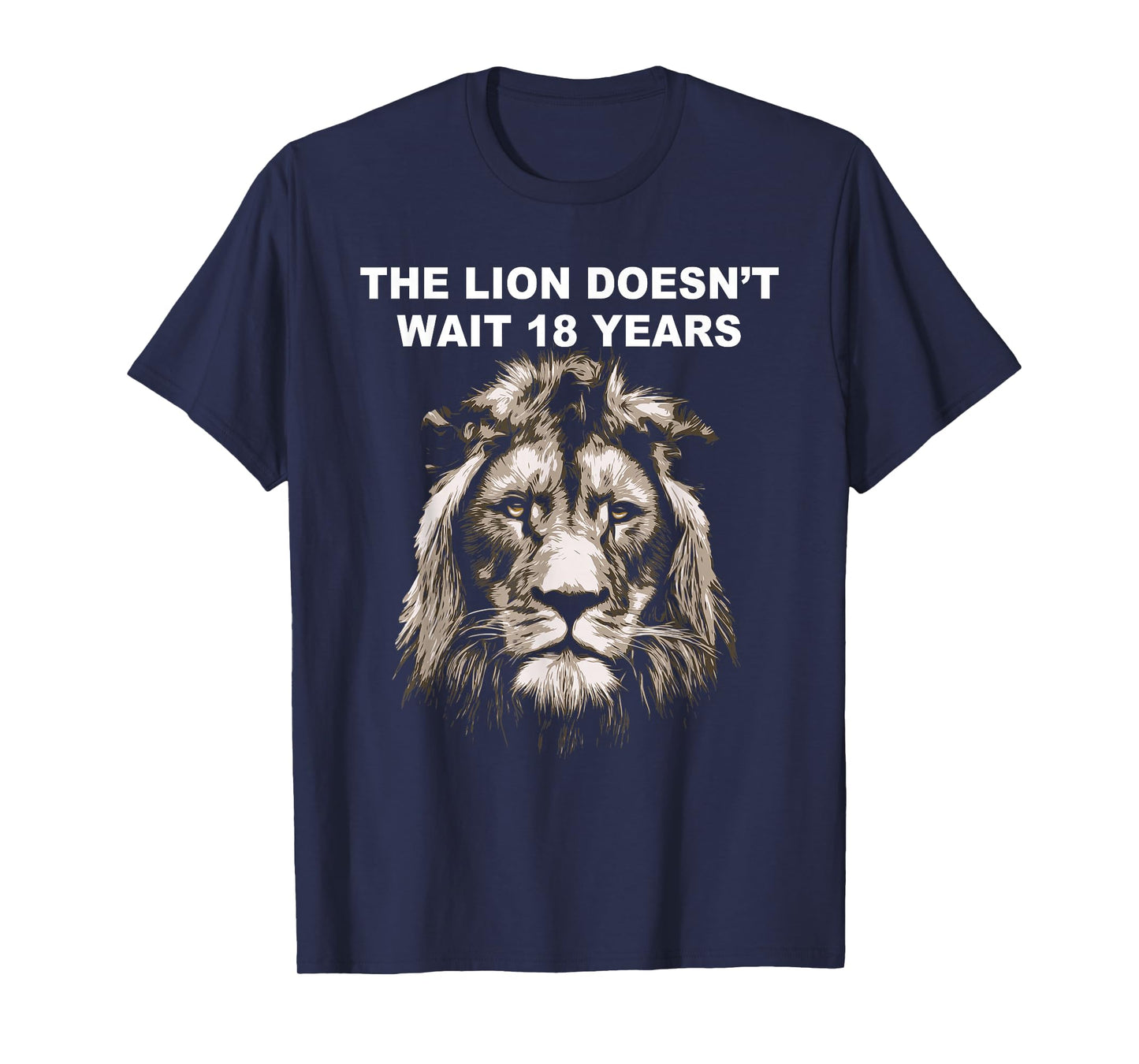 The Lion Doesn't Wait 18 Years Funny T-Shirt