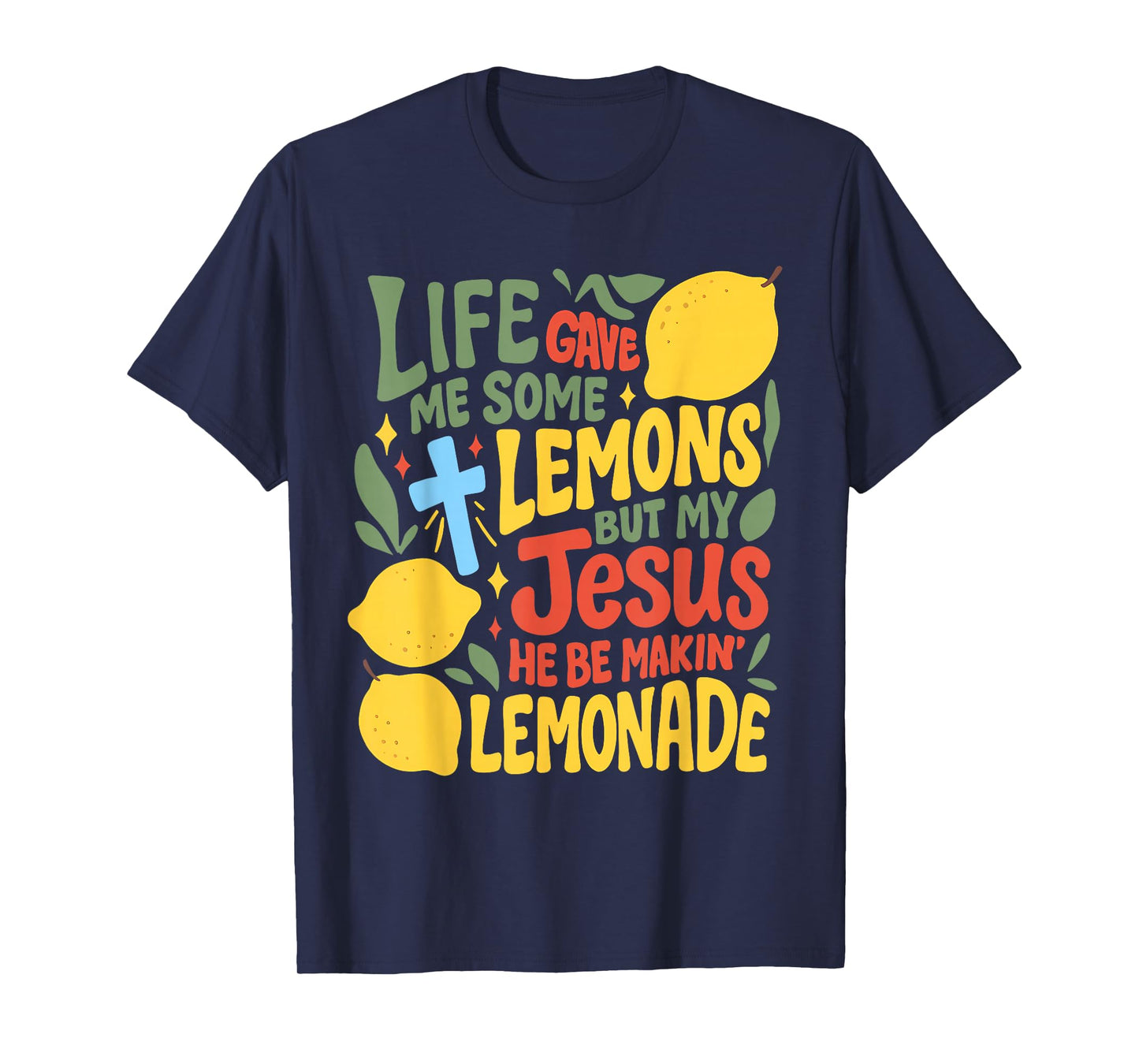 Life Gave Me Some Lemons But My Jesus He Be Makin Lemonade T-Shirt