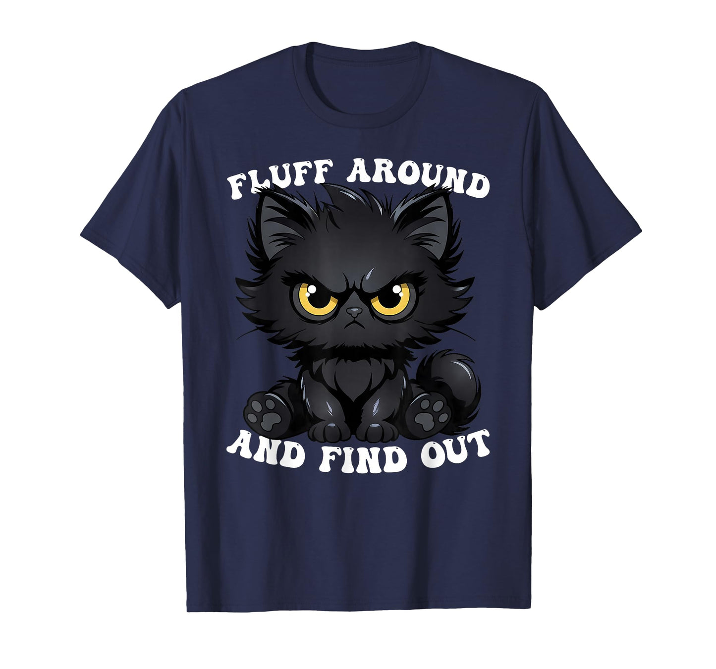 Fluff Around and Find Out Cat Lover Sarcasm Humor Cat Lady T-Shirt