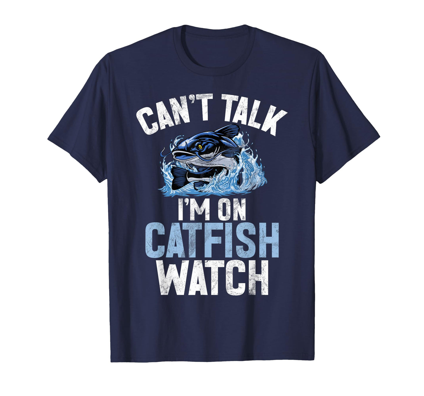Can’t Talk I’m on Catfish Watch Catfish T-Shirt