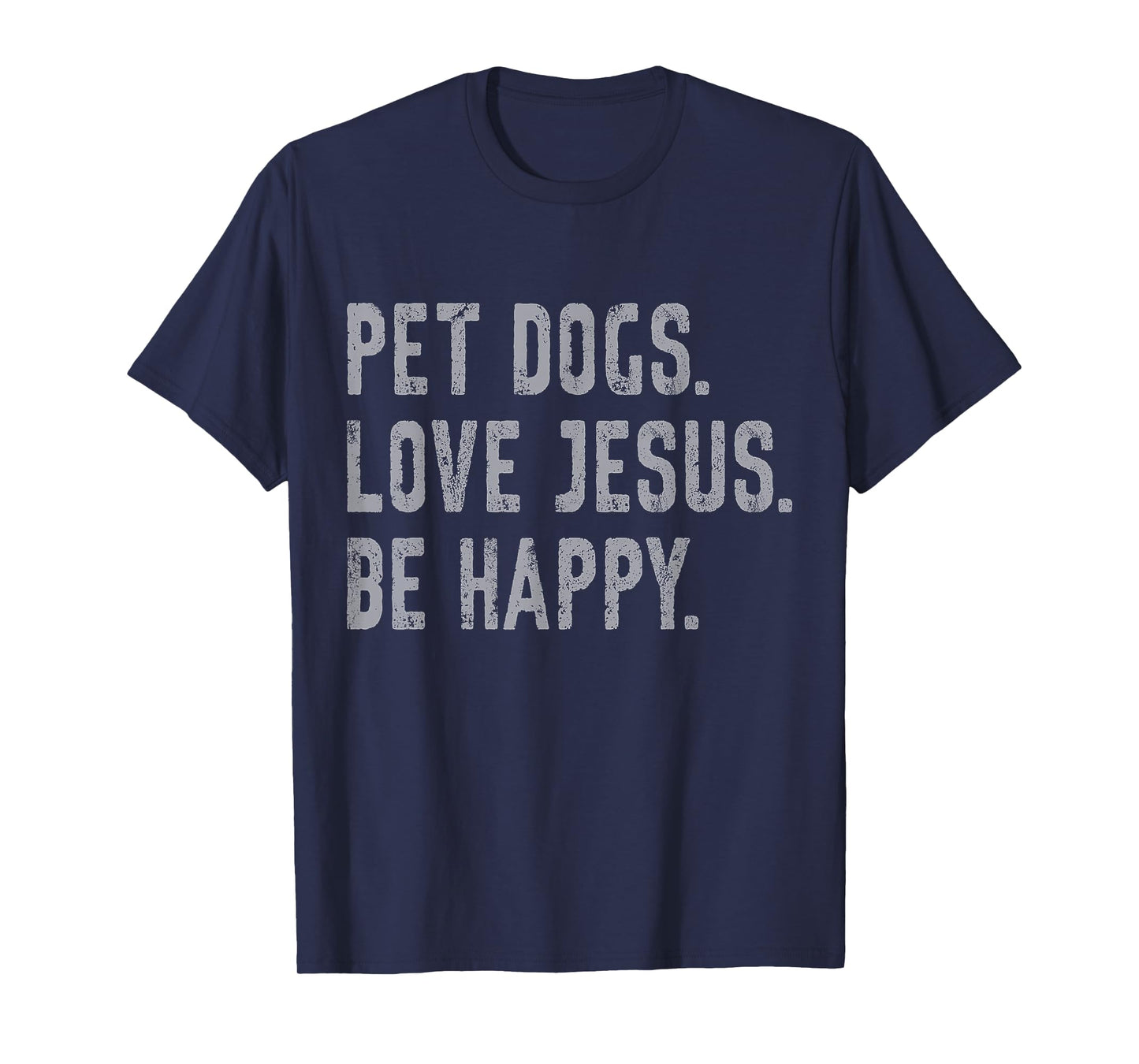 Pet Dogs Love Jesus Be Happy Funny Christian Lover Dog Owner T-Shirt
